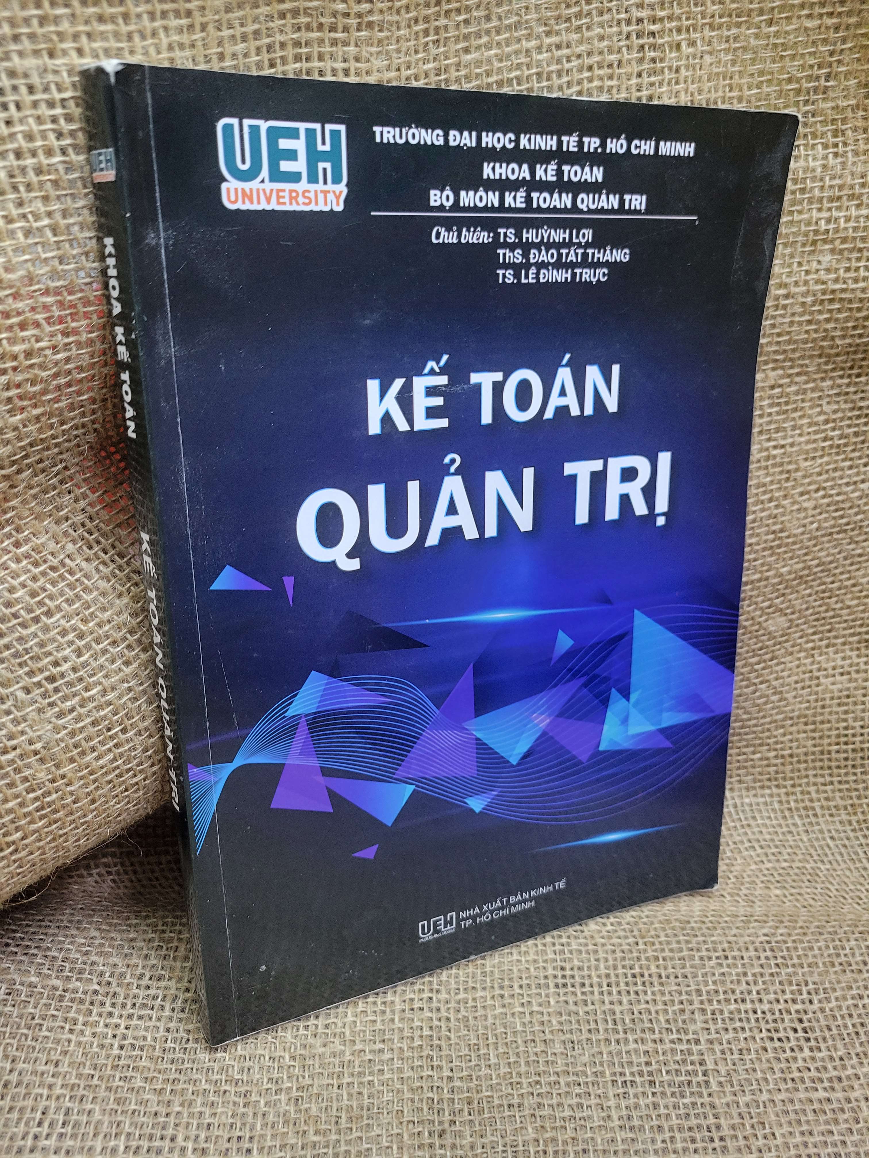 Kế toán quản trị - Ts. Huỳnh Lợi, ThS. Đào Tất Thắng, TS. Lê Đình Trực 2023 mới 70% bẩn bìa, ố, có chữ viết, gạch chân (Quản trị - lãnh đạo) HCM