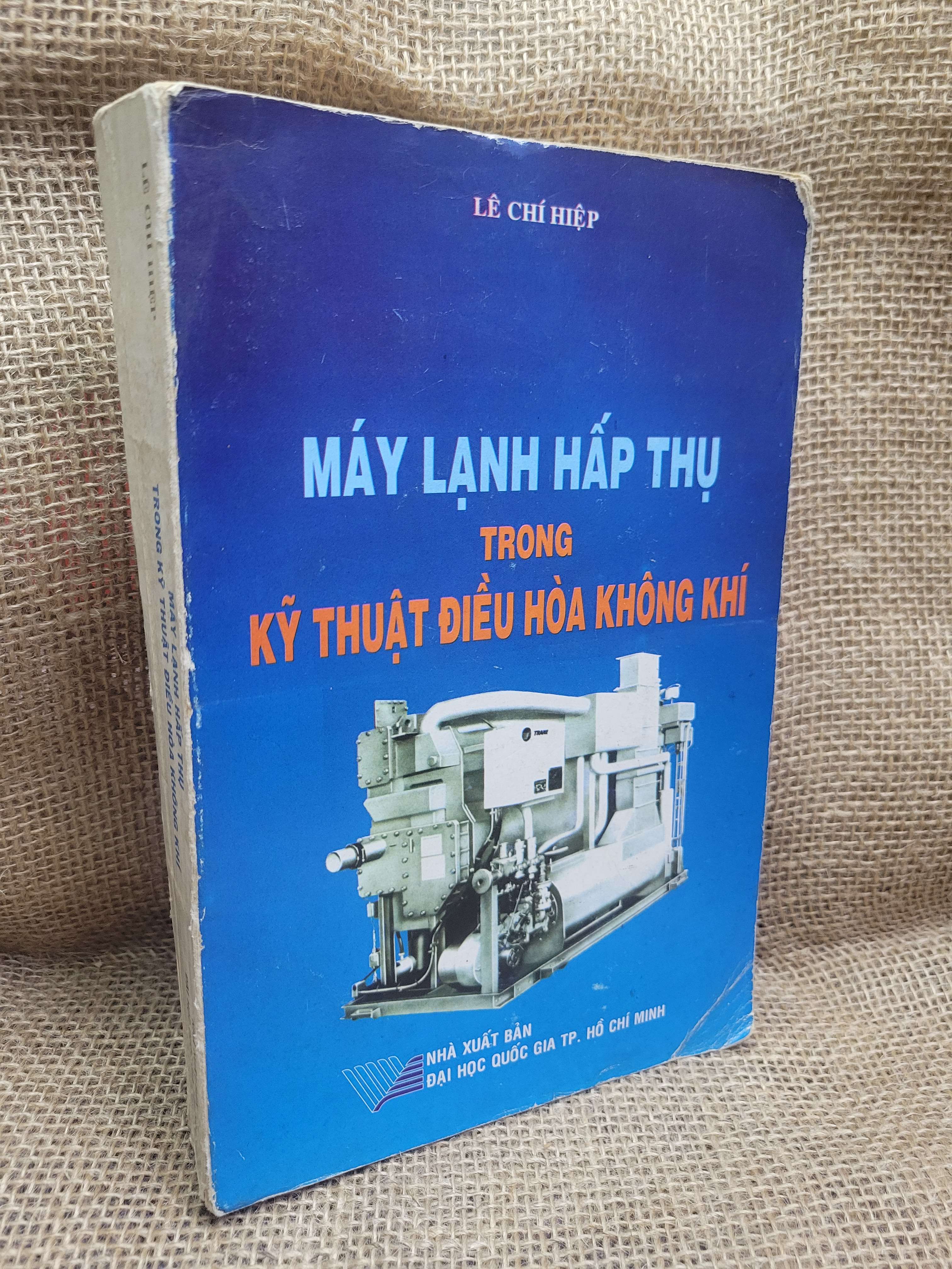 Máy lạnh hấp thụ trong kỹ thuật điều hòa không khí - Lê Chí Hiệp 2004 mới 70% bẩn bìa, ố, có highlight, chữ viết (Giáo trình đại học - cao đẳng) HCM