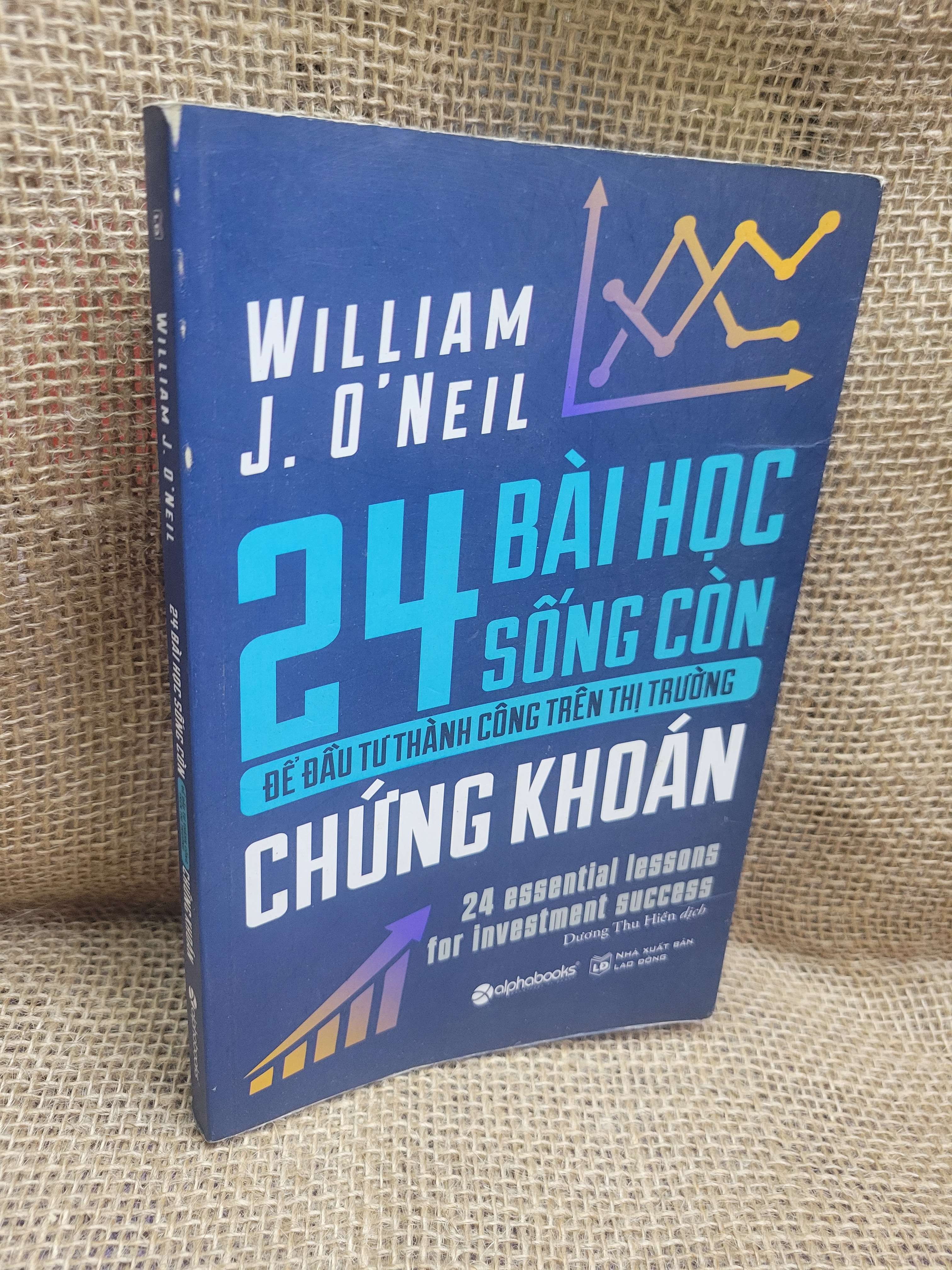 24 bài học sống còn để đầu tư thành công trên thị trường chứng khoán - William J. O'Neil 2020 mới 80% ố, bẩn bìa, tróc gáy (Sách kinh tế - tài chính - chứng khoán) HCM.TN