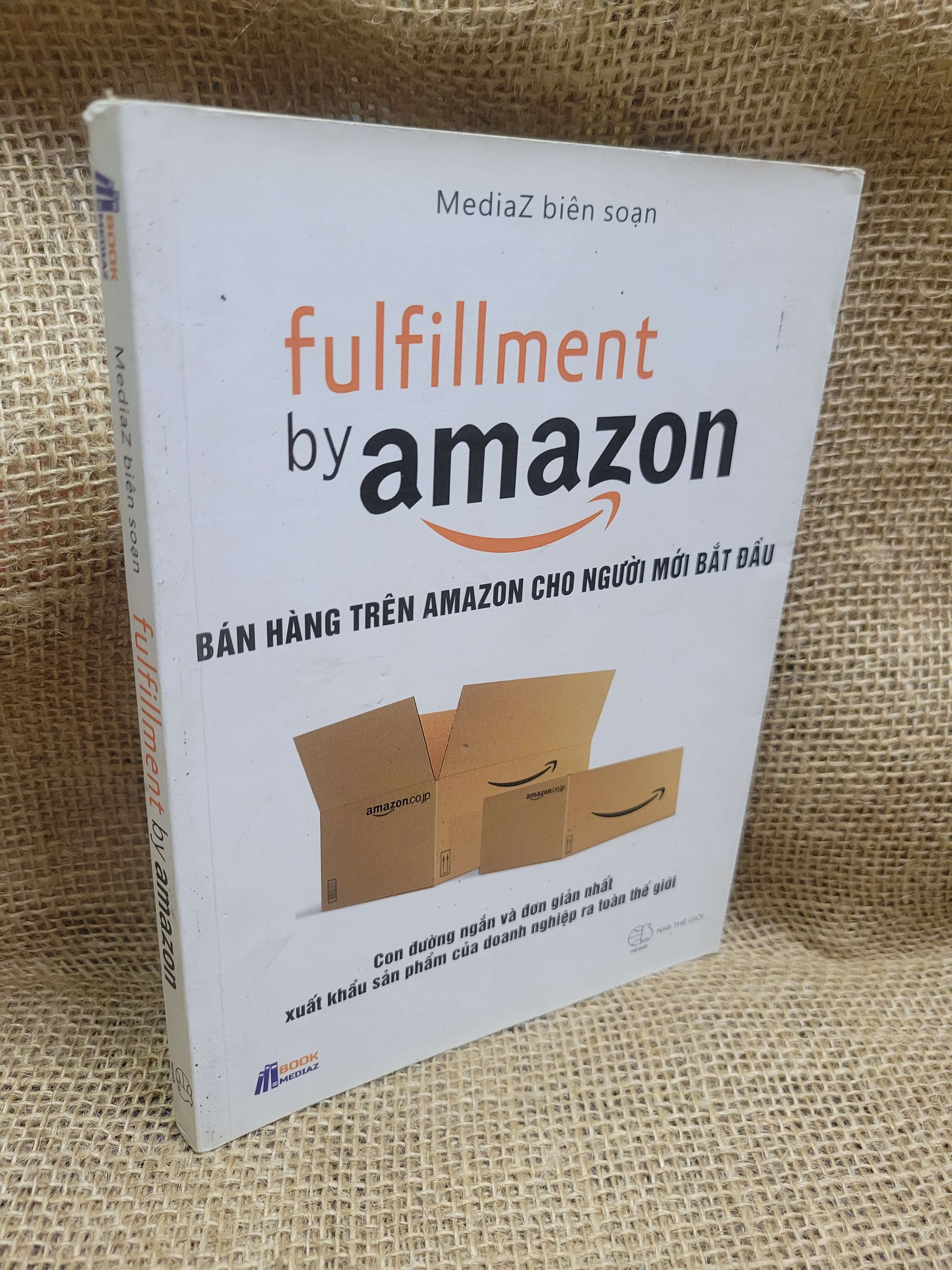 Fulfillment by Amazon Bán hàng trên Amazon cho người mới bắt đầu - MediaZ sách màu 2018 mới 80% bẩn bìa, ố (Kinh doanh - Marketing) HCM
