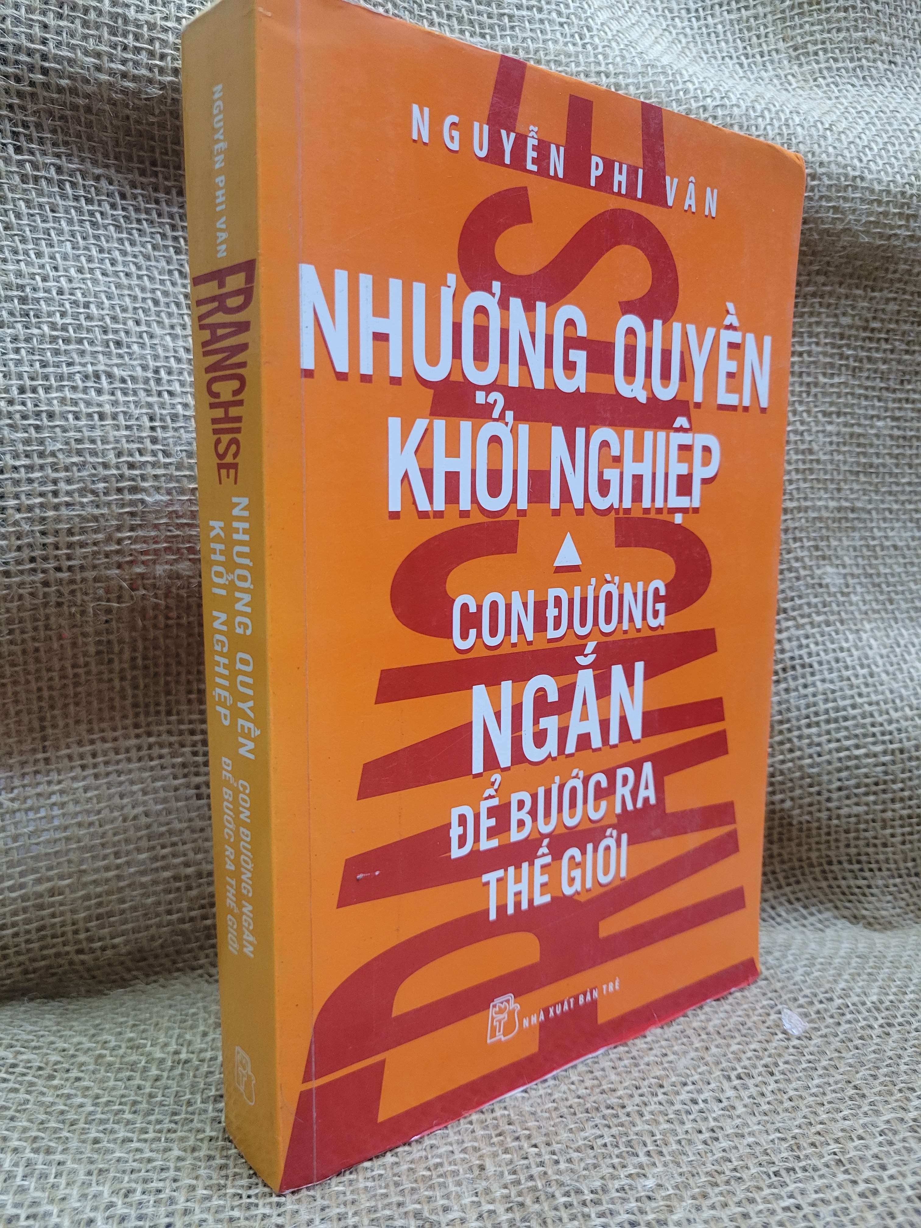 Nhượng quyền khởi nghiệp con đường ngắn để bước ra thế giới - Nguyễn Phi Vân 2015 mới 80% ố, bẩn bìa (Kinh doanh - Marketing) HCM