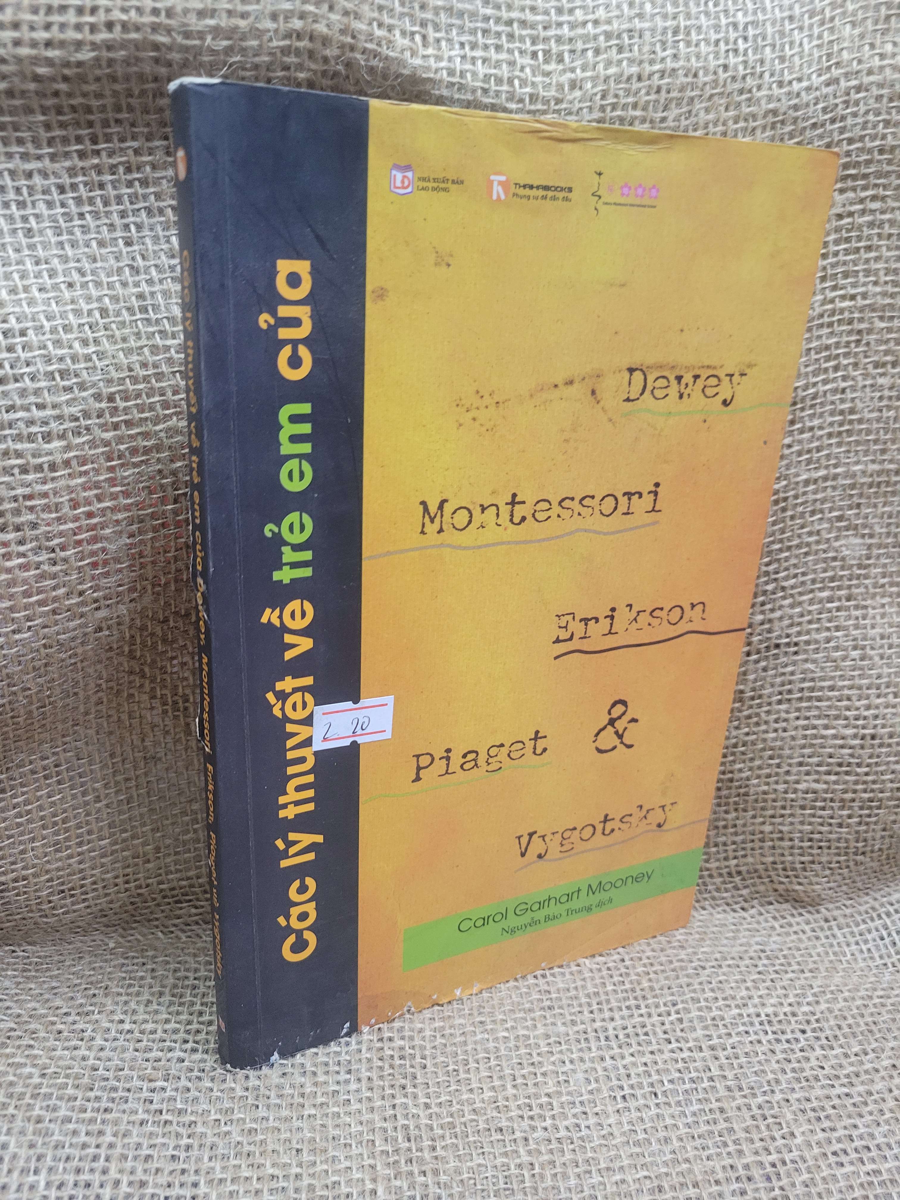 Các lý thuyết về trẻ em của Dewey Montessori Erikson Piaget, Vygotsky 2016 mới 60% bẩn bìa, ố, có vệt nước, tróc gáy (Sách mẹ và bé) HCM