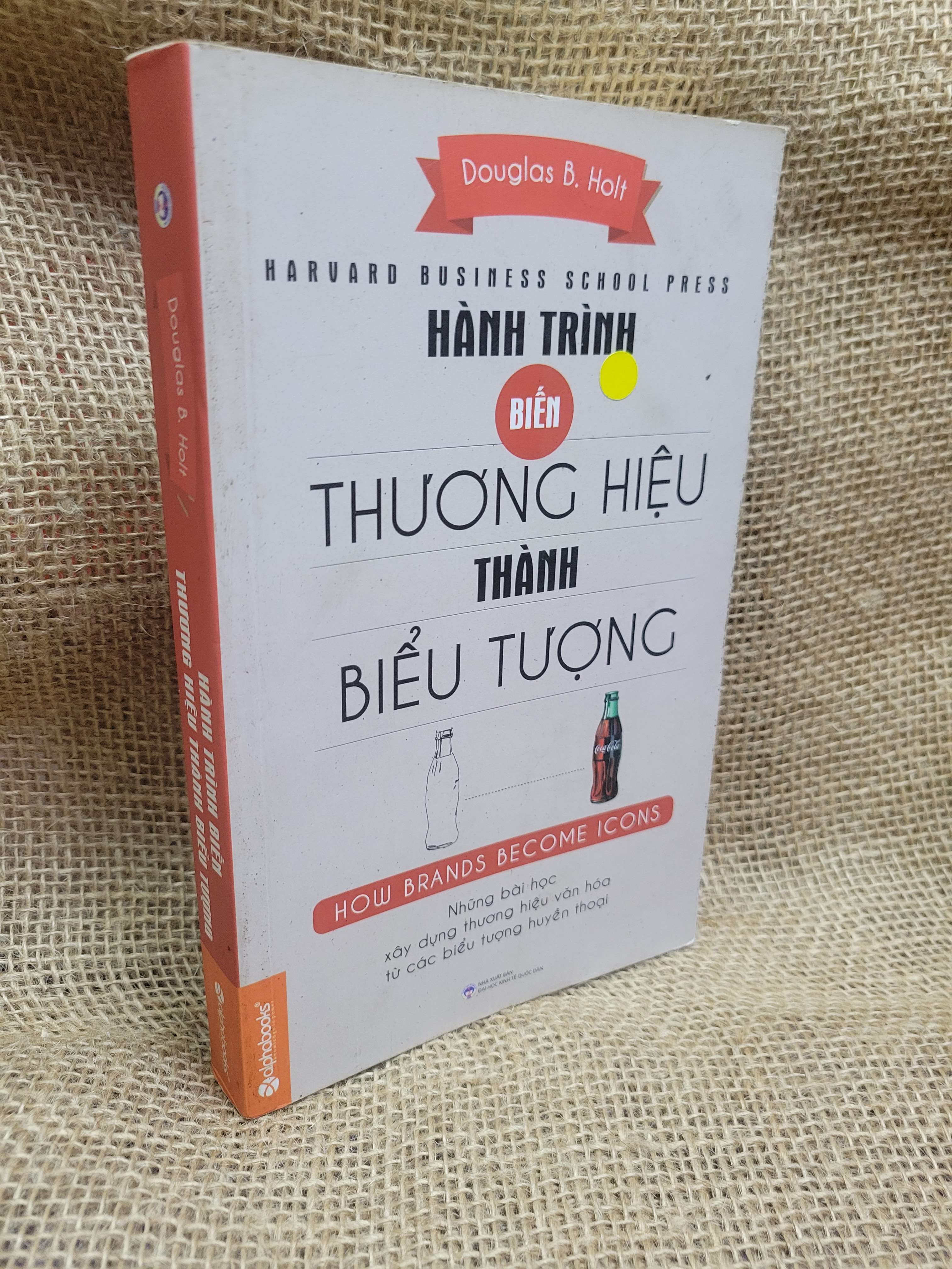 Hành trình biến thương hiệu thành biểu tượng - Douglas B. Holt 2015 mới 80% ố, bẩn bìa (Kinh doanh - Marketing) HCM