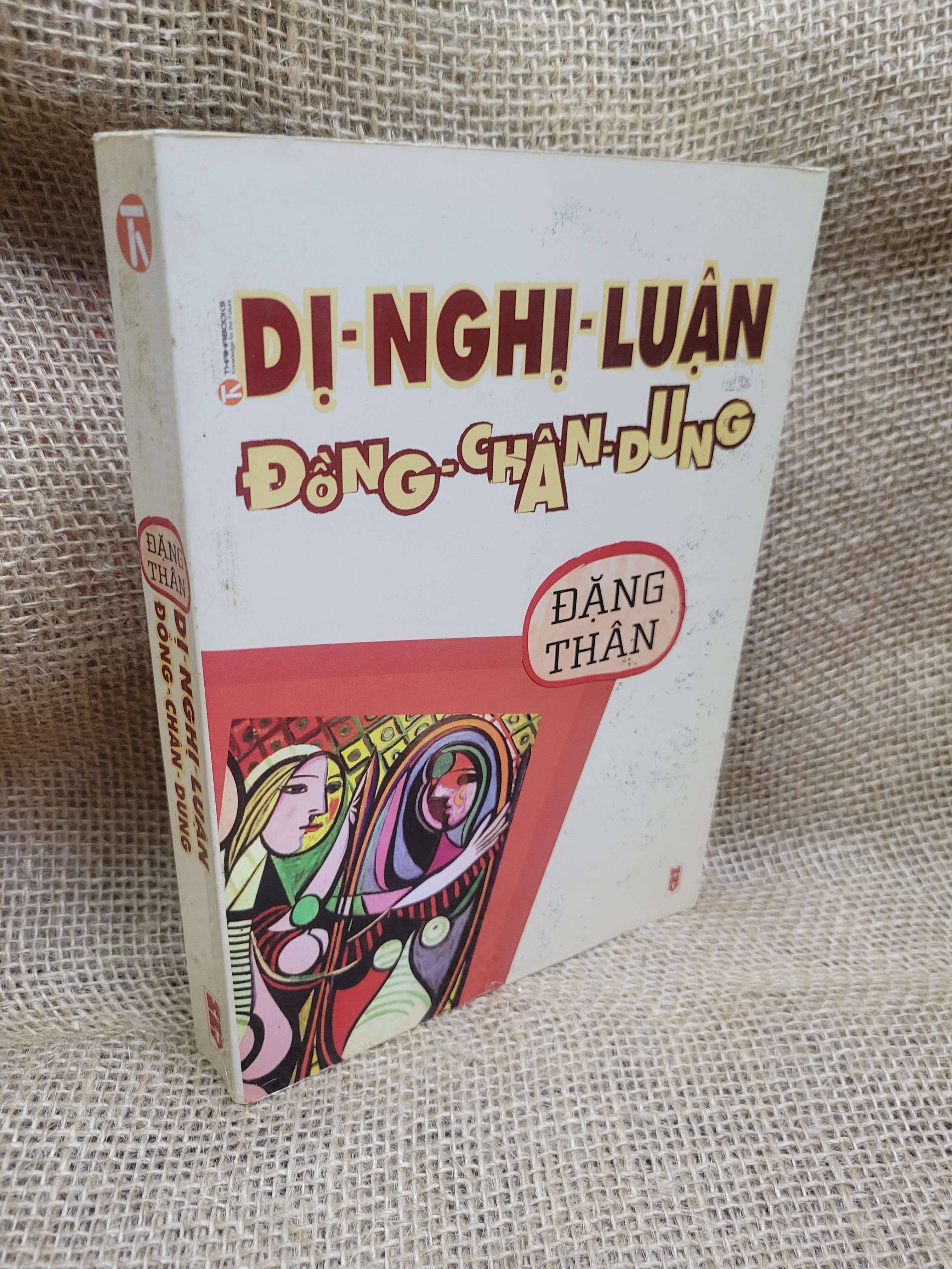 Dị - nghị - luận, Đồng - chân - dung - Đặng Thân 2013 mới 80% ố, bẩn bìa (Sách văn học) HCM