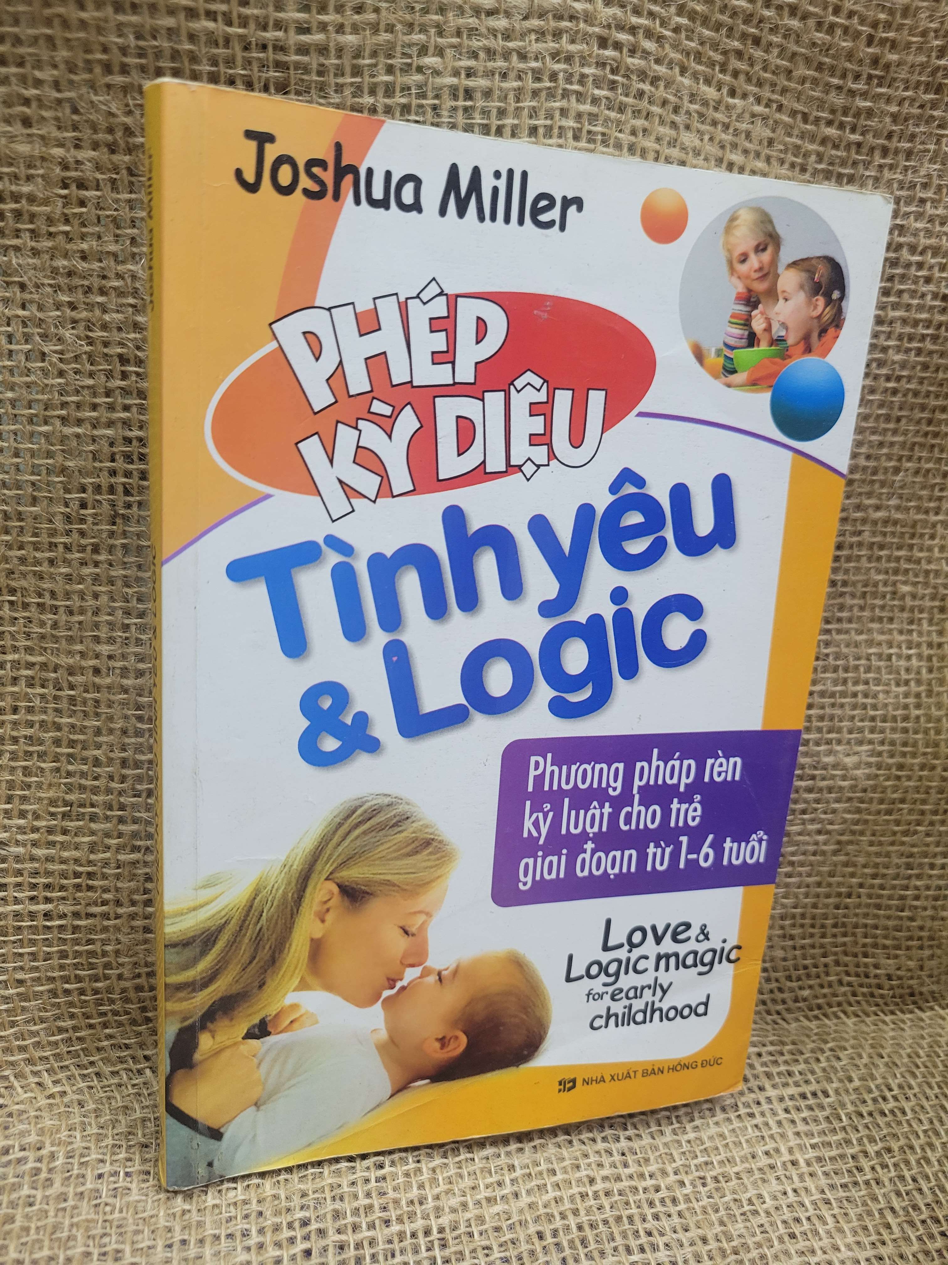 Phép kỳ diệu tình yêu & logic (Phương pháp rèn kỷ luật cho trẻ giai đoạn từ 1-6 tuổi) - Joshua Miller 2008 mới 80% ố, bẩn bìa (Kiến thức - kỹ năng cho con) HCM.TN