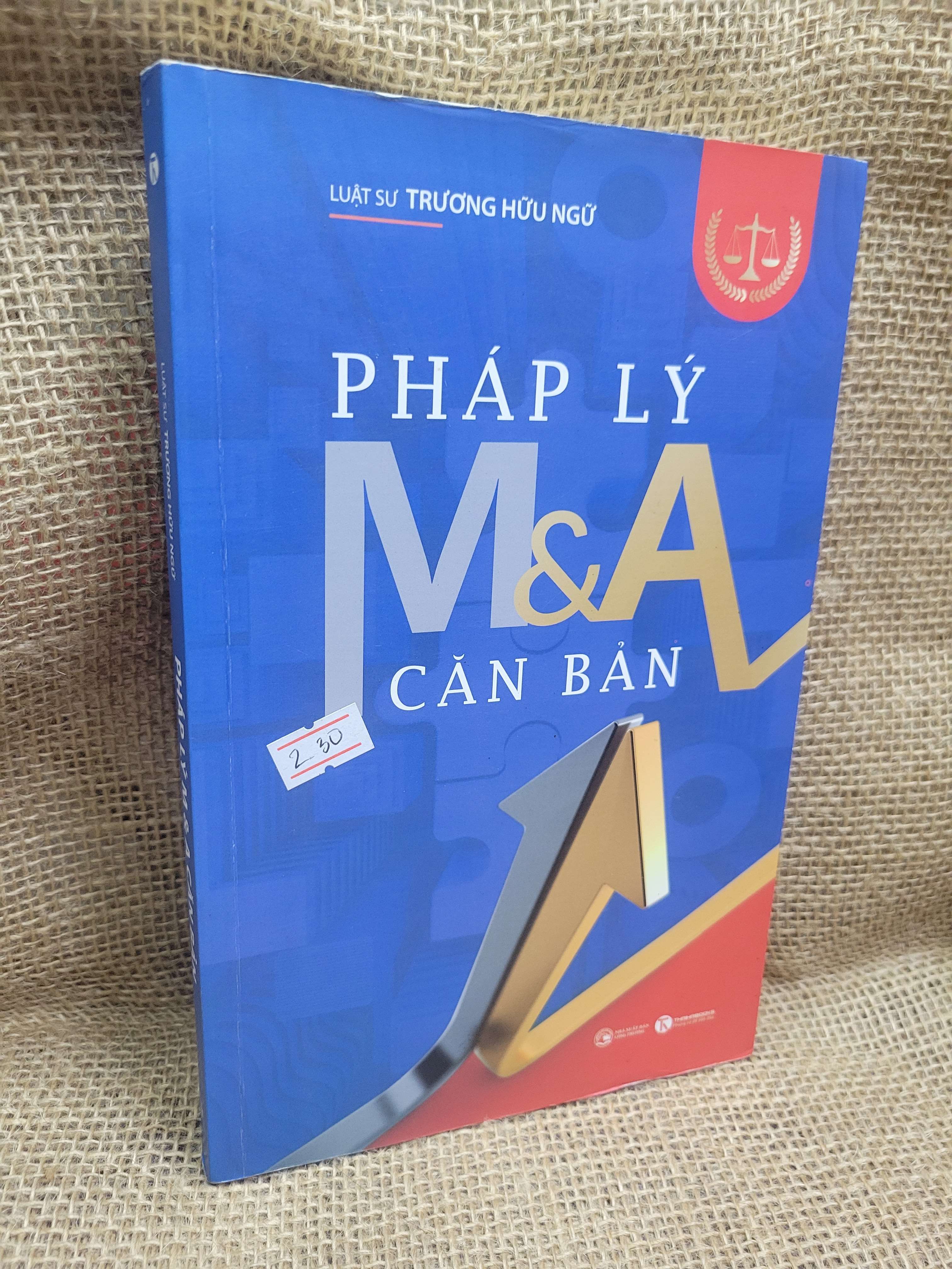 Pháp lý M&A căn bản - Luật sư Trương Hữu Ngữ 2019 mới 70% bẩn bìa, ố, có highlight (Kinh doanh - Marketing) HCM