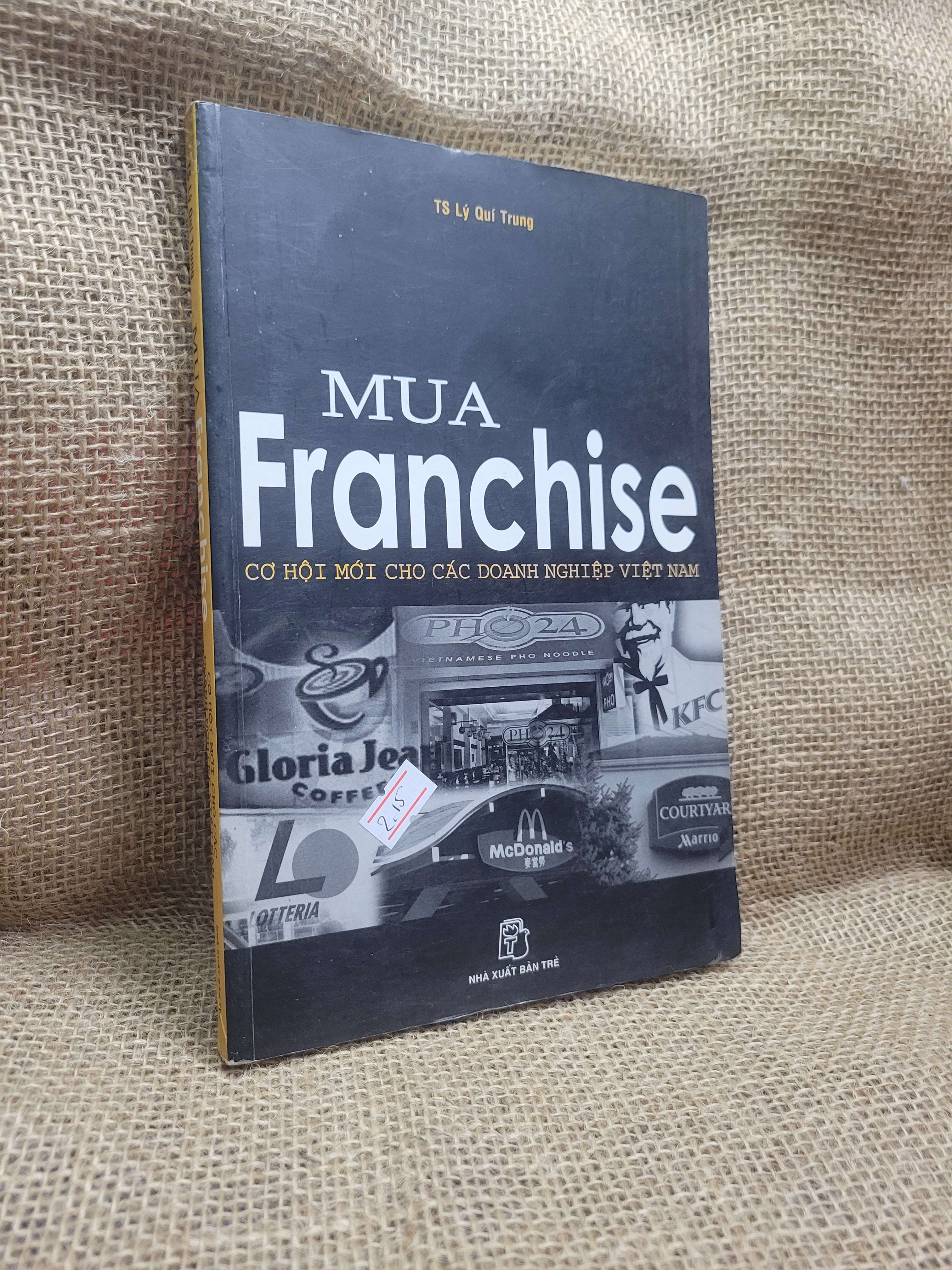 Mua Franchise cơ hội mới cho các doanh nghiệp Việt Nam - Ts. Lý Quí Trung 2006 mới 80% ố, bẩn bìa (Kinh doanh - Marketing) HCM