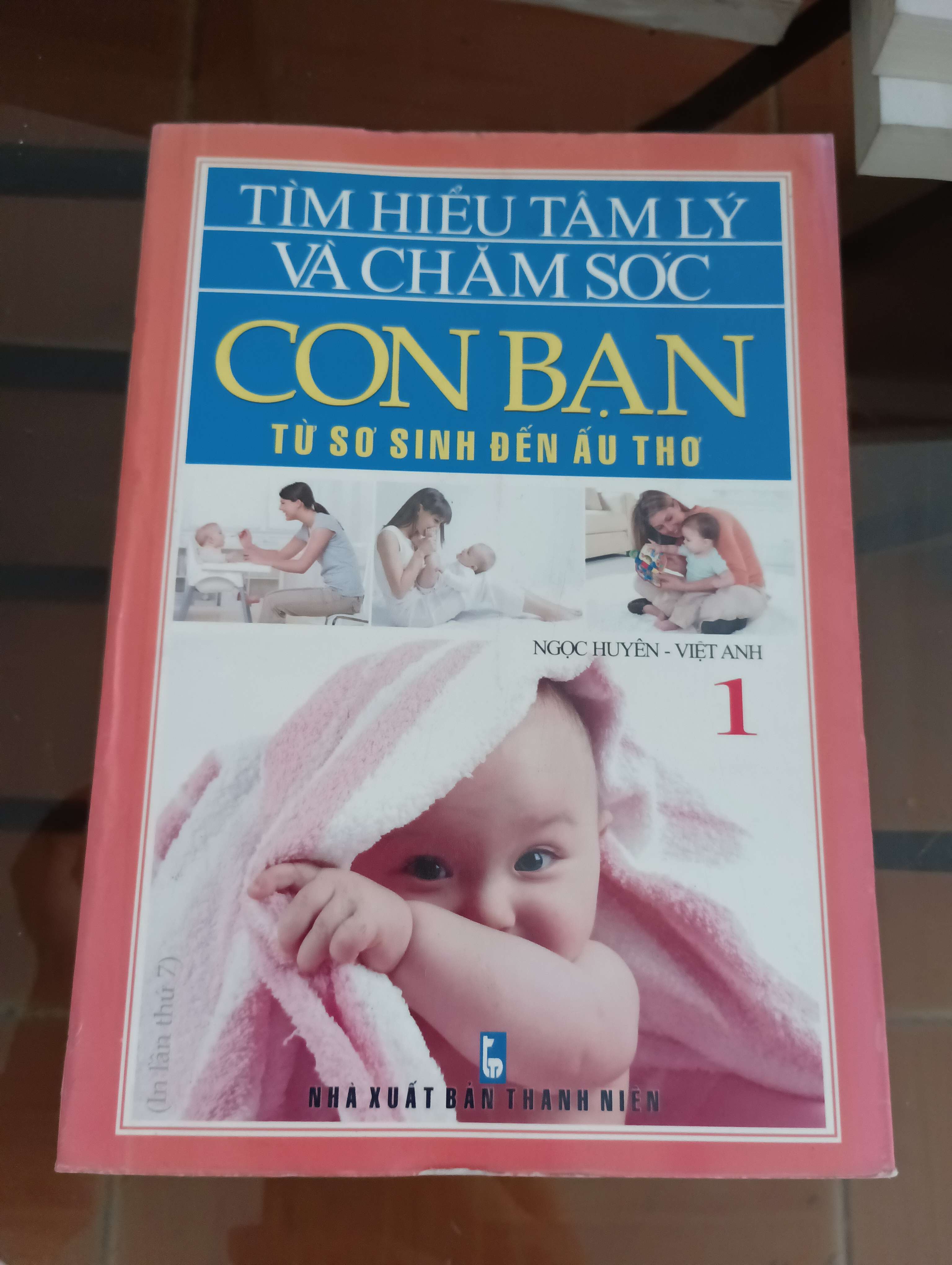 Tìm hiểu tâm lý và chăm sóc con bạn từ sơ sinh đến ấu thơ (Tập 1) - Ngọc Huyền - Việt Anh 2011 (Kiến thức - kỹ năng cho con) VAVO