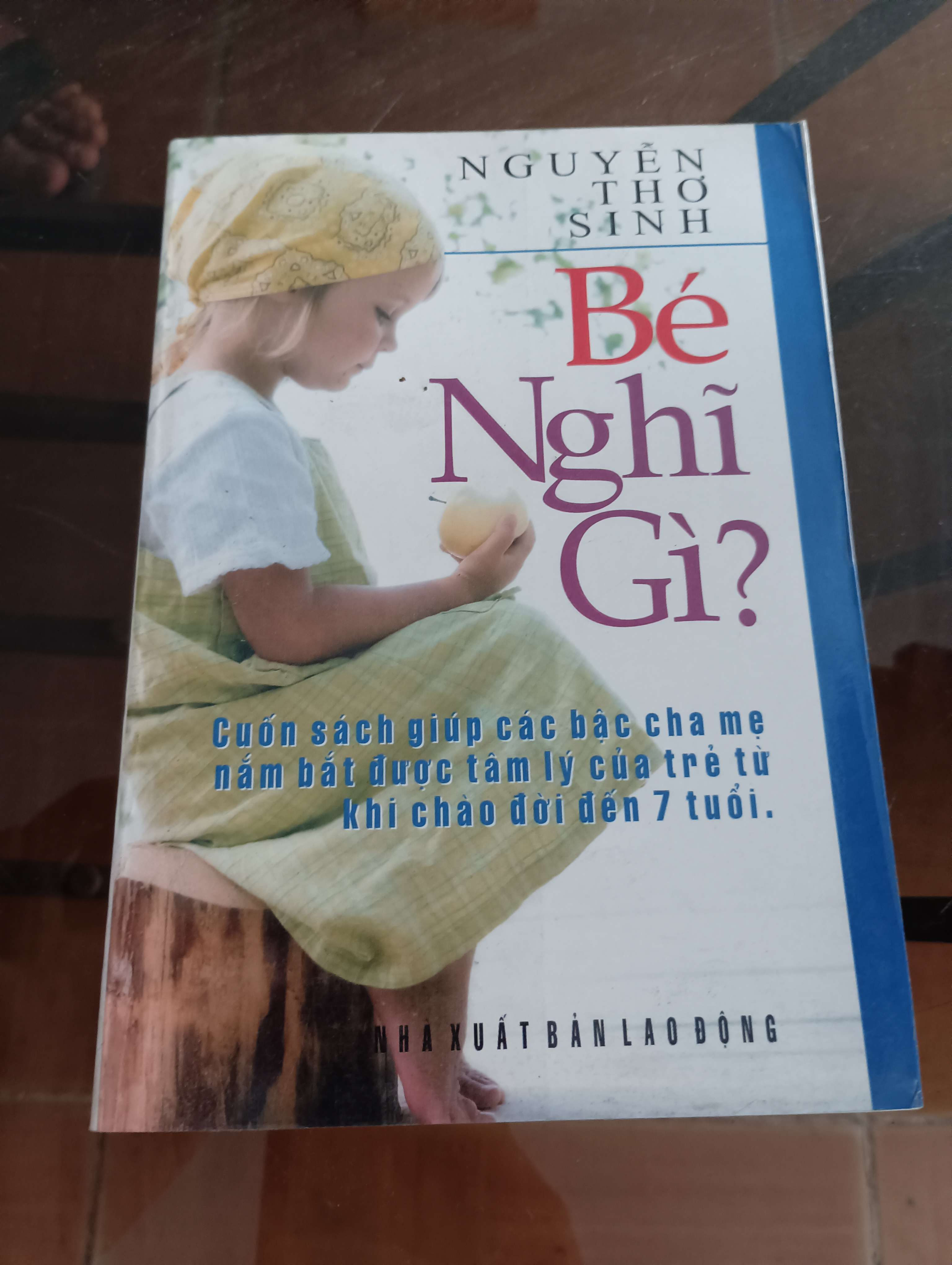 Bé nghĩ gì? (Cuốn sách giúp các bậc cha mẹ nắm bắt được tâm lý của trẻ từ khi chào đời đến 7 tuổi) - Nguyễn Thơ Sinh 2006 (Sách làm cha mẹ) VAVO