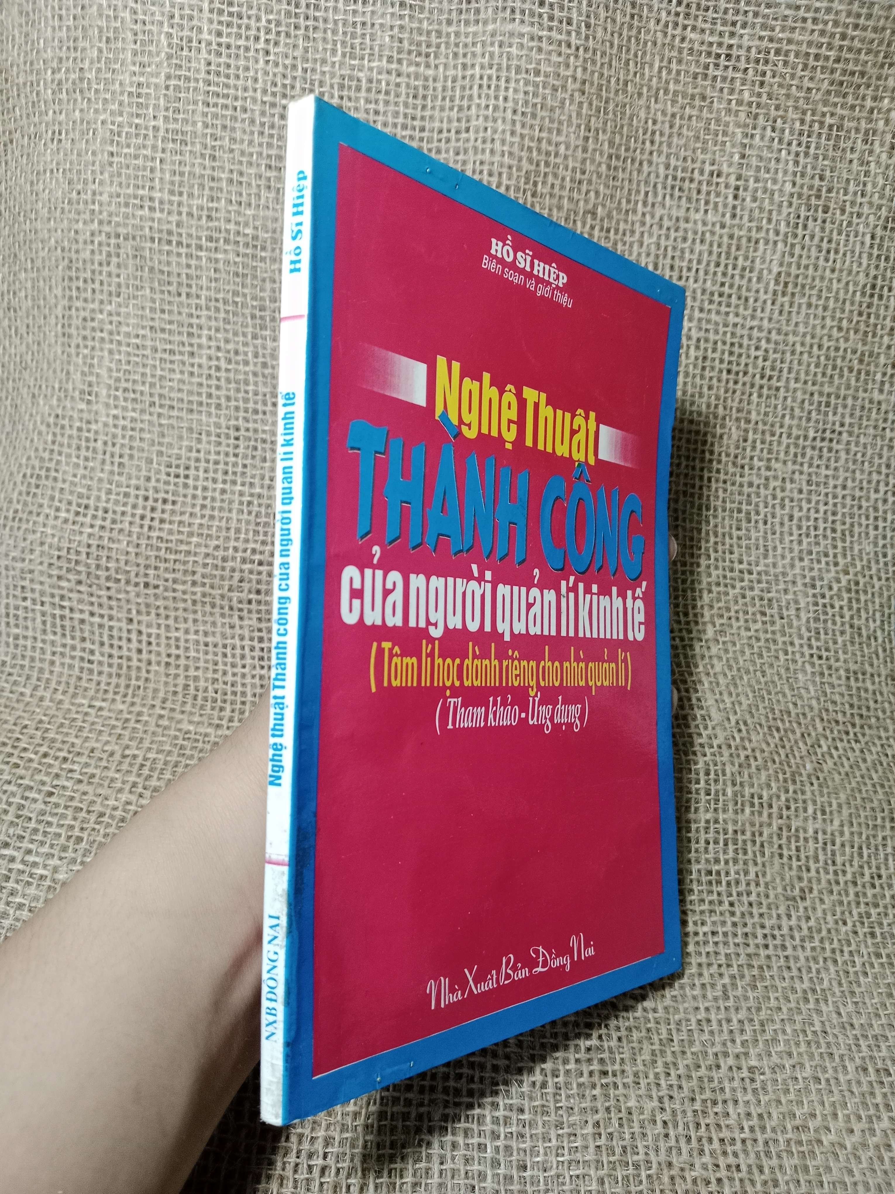 Nghệ thuật thành công của người quản lí kinh tế ( Tâm lí học dành riêng cho nhà quản lí) - Hồ Sĩ Hiệp 1998 mới 70% , có chữ, gạch chân, highlight (Sách kinh tế - tài chính - chứng khoán) HCM