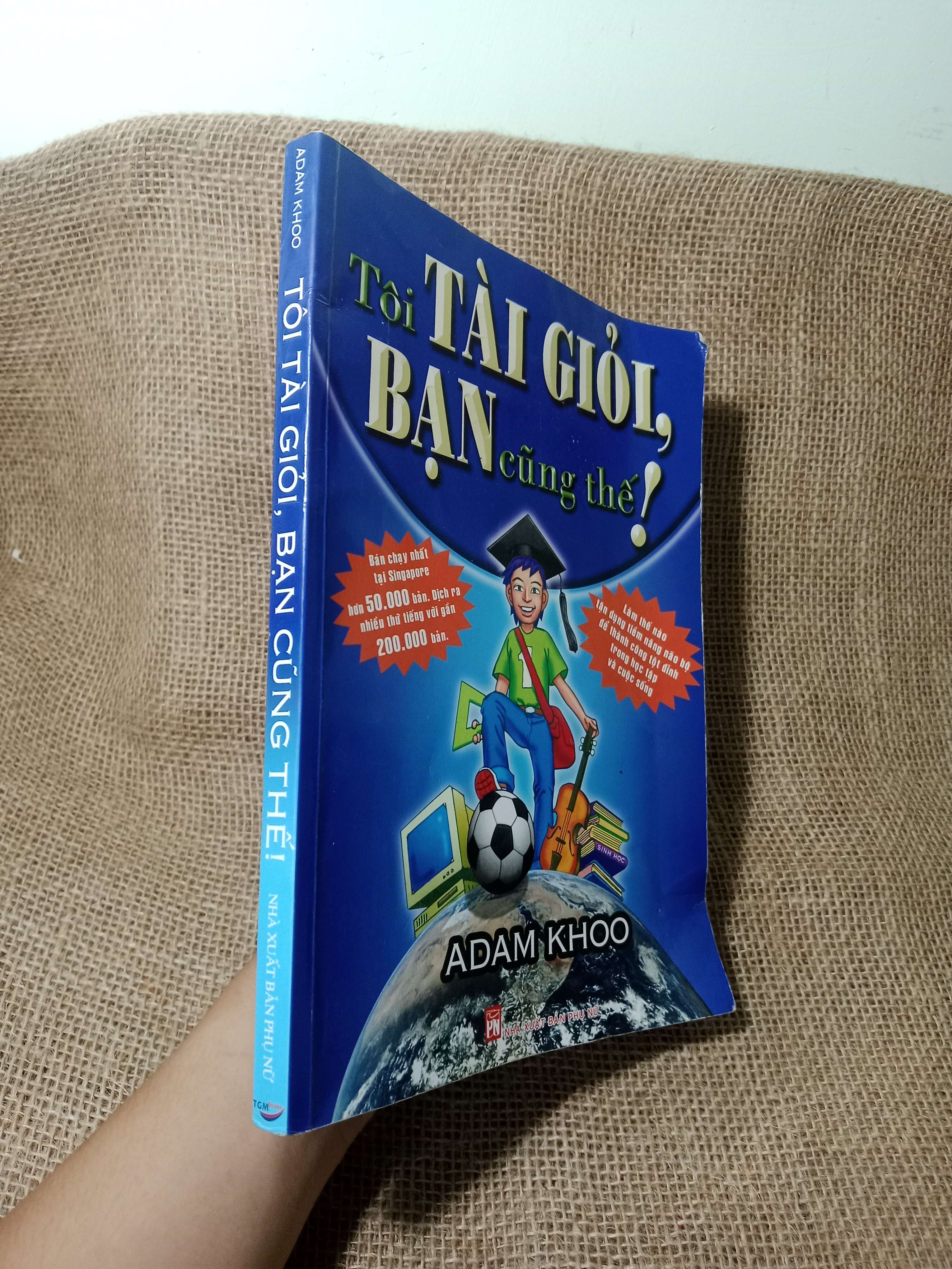 Tôi tài giỏi bạn cũng thế - Adam Khoo 2009 mới 80% (Sách kỹ năng) HCM