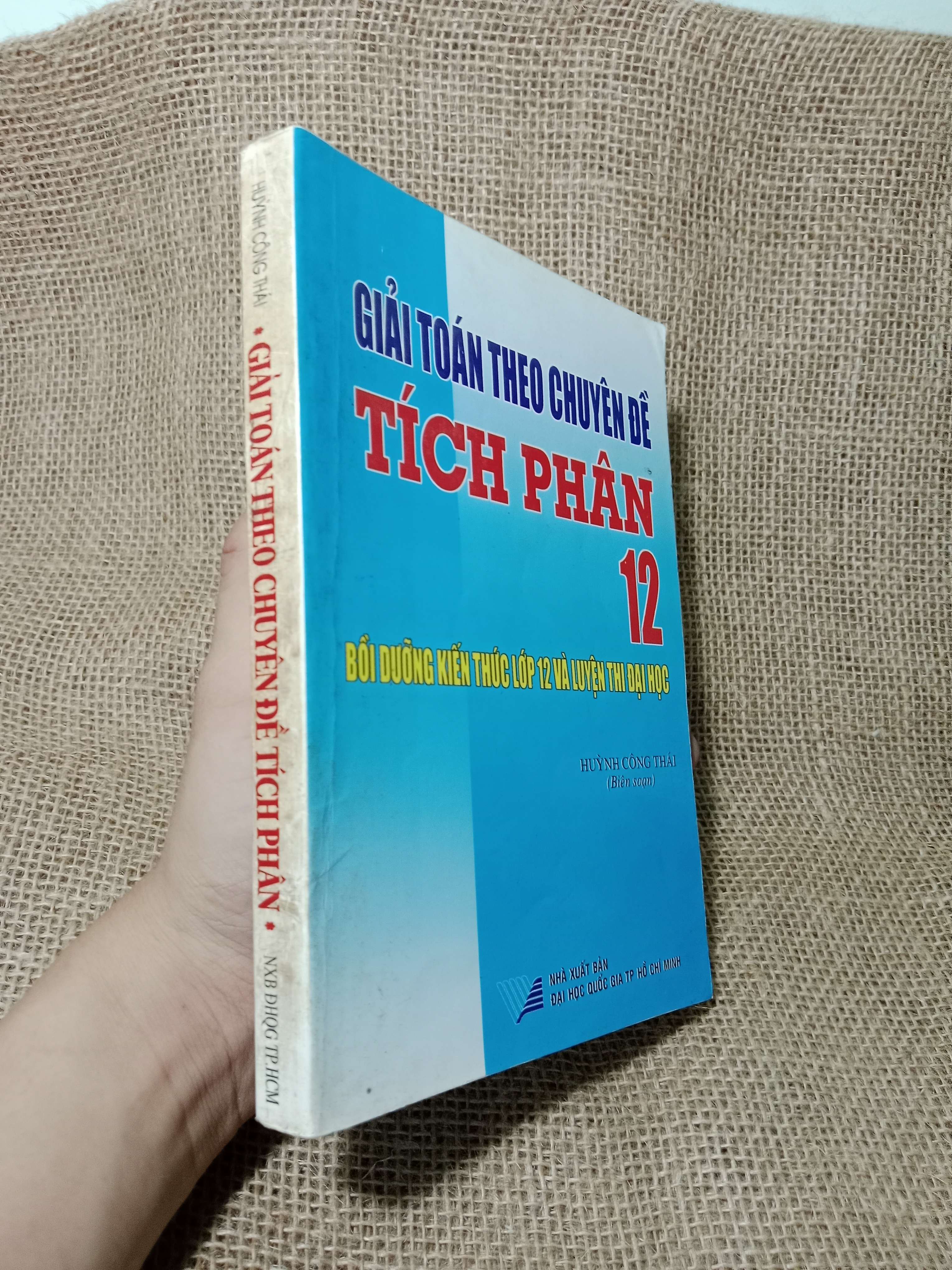 Giải toán theo chuyên đề tích phân 12 - Huỳnh Thái Công 2003 mới 80% (Giáo trình đại học - cao đẳng) HCM