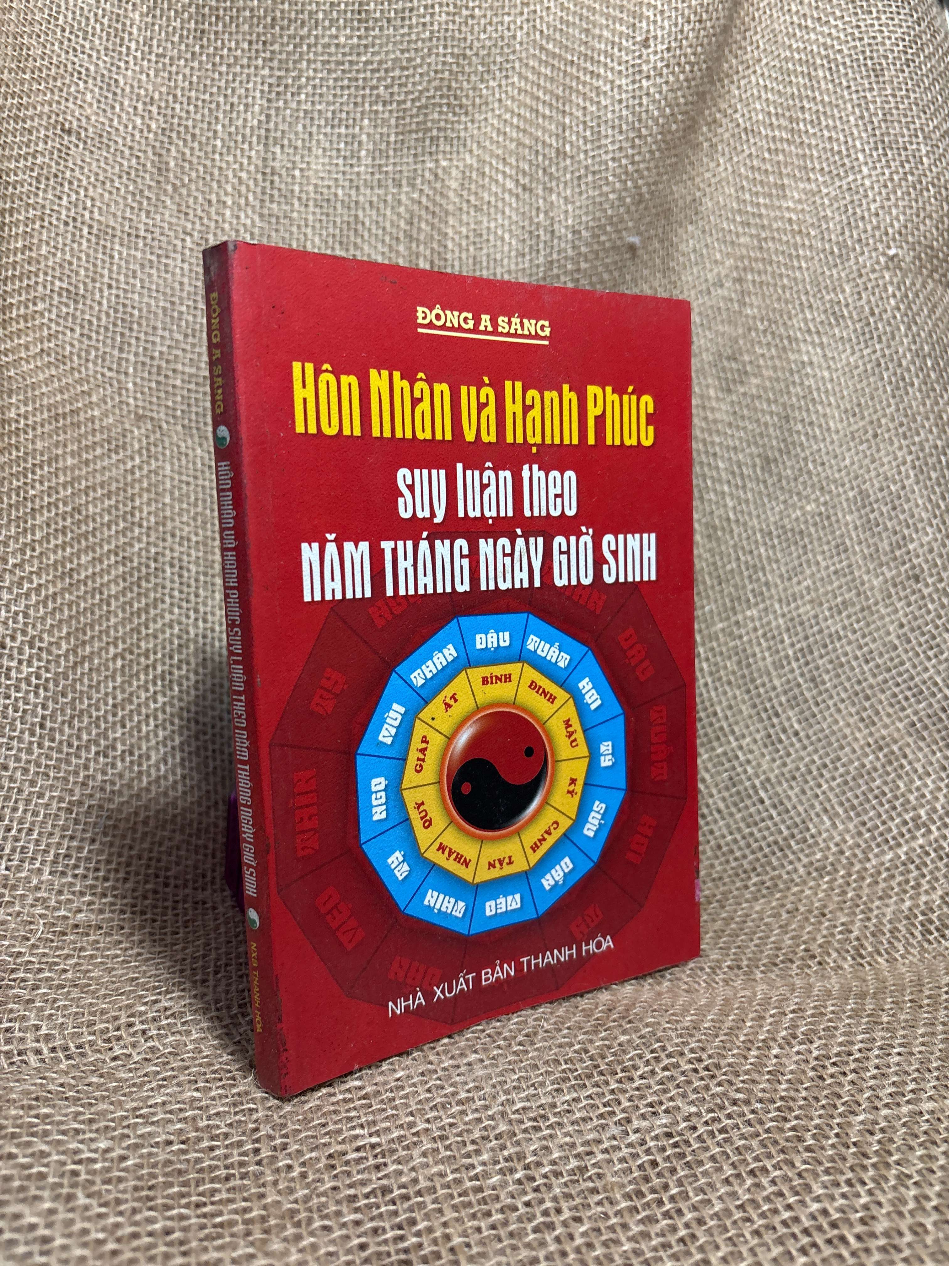 Hôn nhân và hạnh phúc suy luận theo năm tháng ngày giờ sinh - Đông A Sáng 2007 mới 80% (Sách tôn giáo - tâm linh) HCM