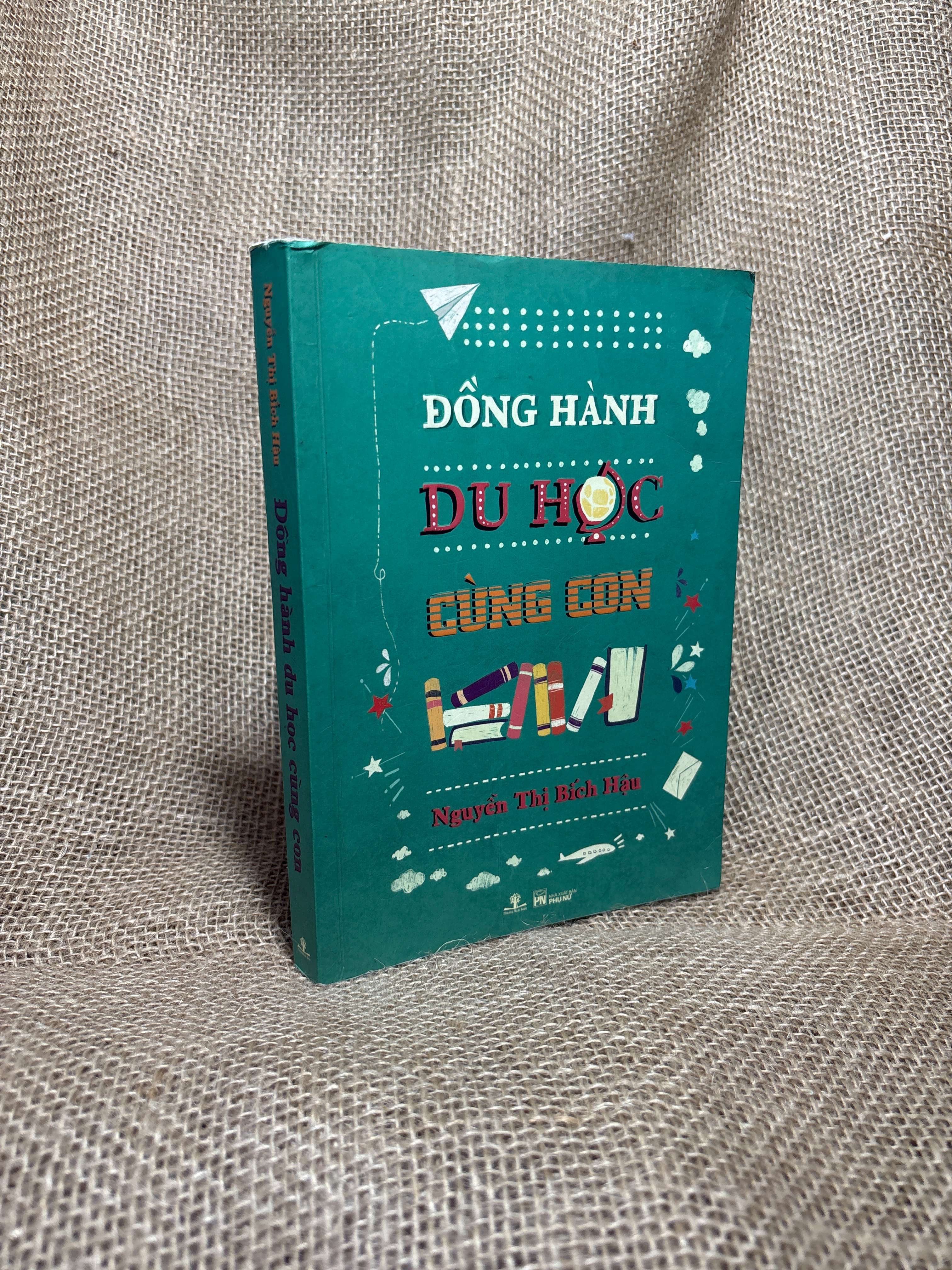 Đồng hành du học cùng con - Nguyễn Thị Bích Hậu 2018 mới 80% (Kiến thức - kỹ năng cho con) HCM