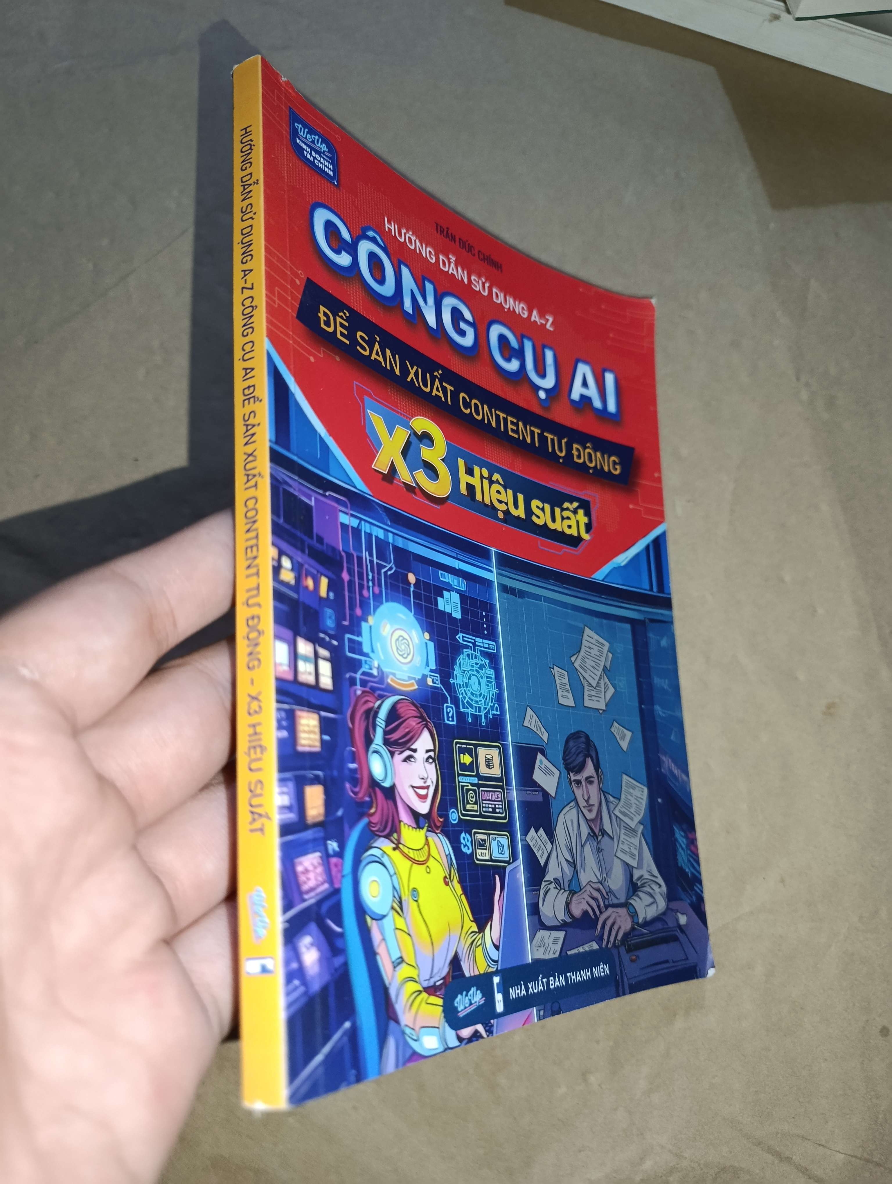 Hướng dẫn sử dụng A-Z công cụ AI để sản xuất content tự động - X3 hiệu suất - Trần Đức Chính 2024 (Sách giáo khoa - giáo trình) Mới 80% GZB