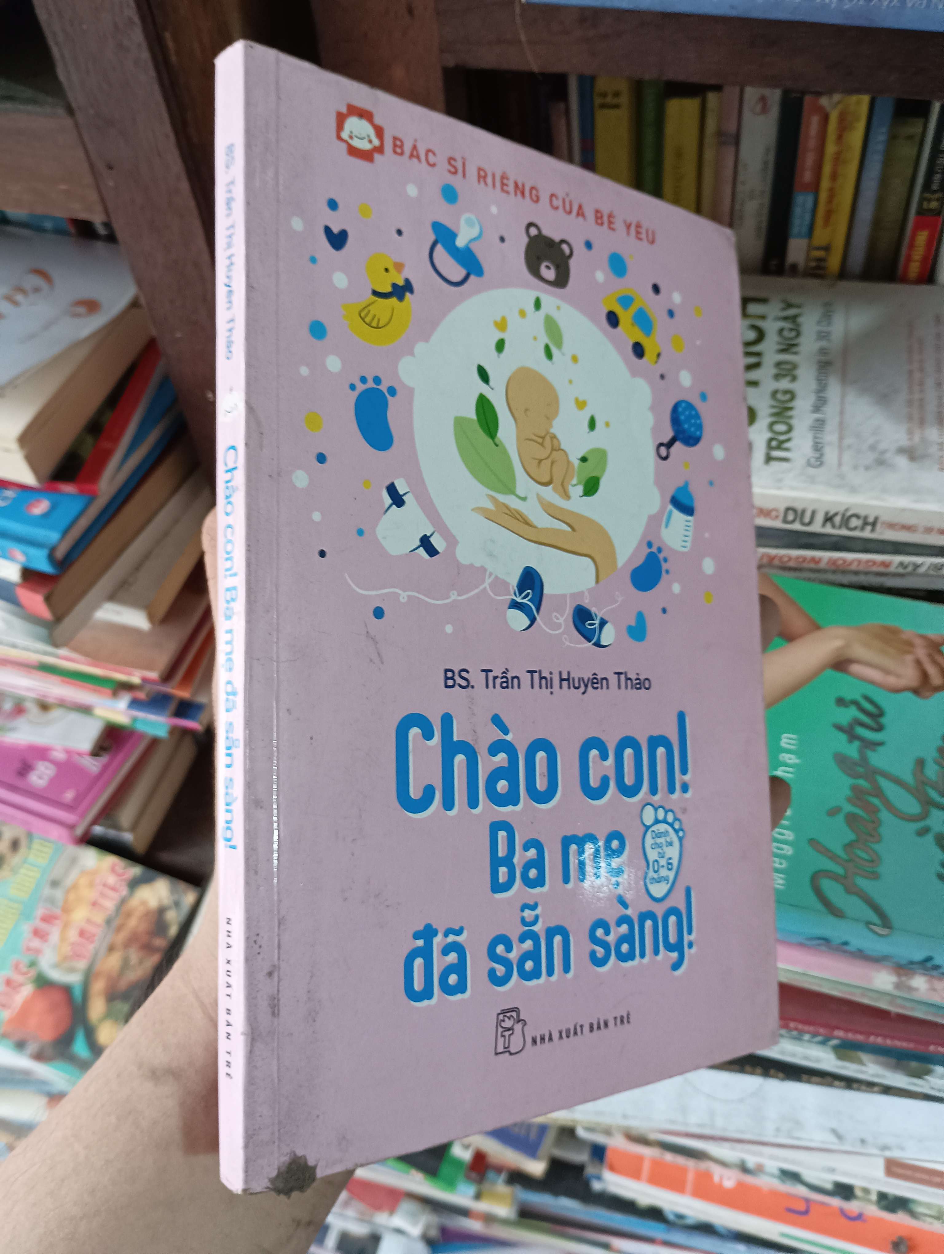 Chào Con! Ba Mẹ Đã Sẵn Sàng! (Dành cho bé từ 0-6 tháng) - BS. Trần Thị Huyên Thảo 2016 Mới 80% (Sách Y học - Sức khỏe - Thể thao) OKBK1T2