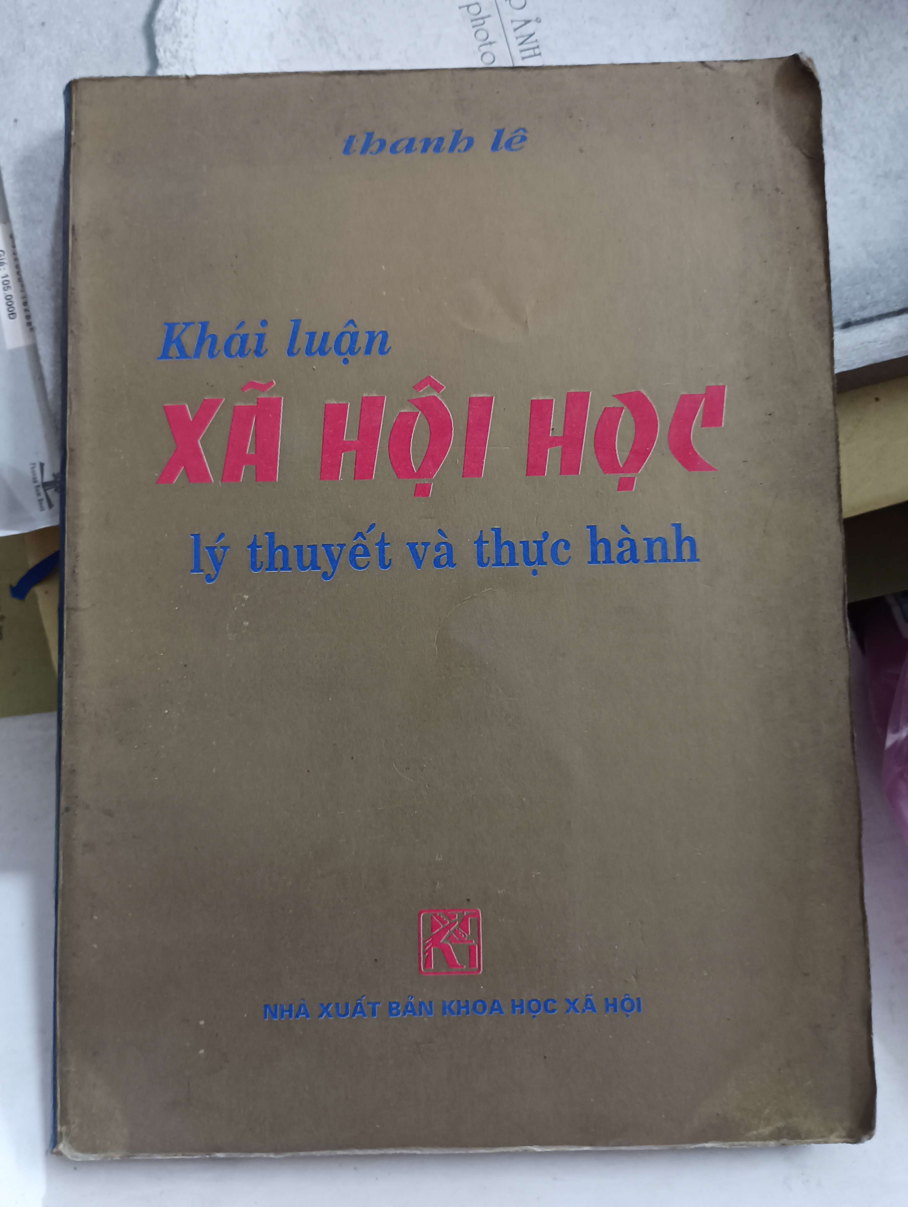 Khái luận xã hội học - Lý thuyết và thực hành (Thanh Lê) Mới 80% (Sách giáo khoa - giáo trình) OKB-K8T4