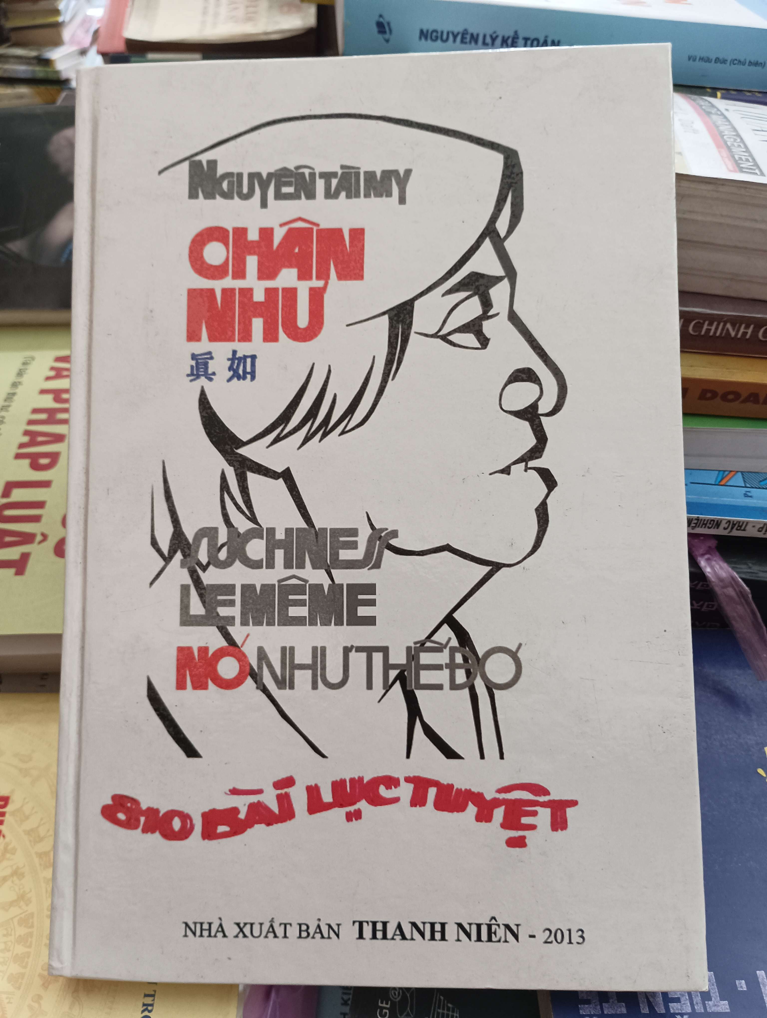 Chân như - Nó như thế đó (810 bài lục tuyệt) - Nguyễn Tài My 2013 Mới 80% (thơ - ca dao - tục ngữ) OKB-K8T1