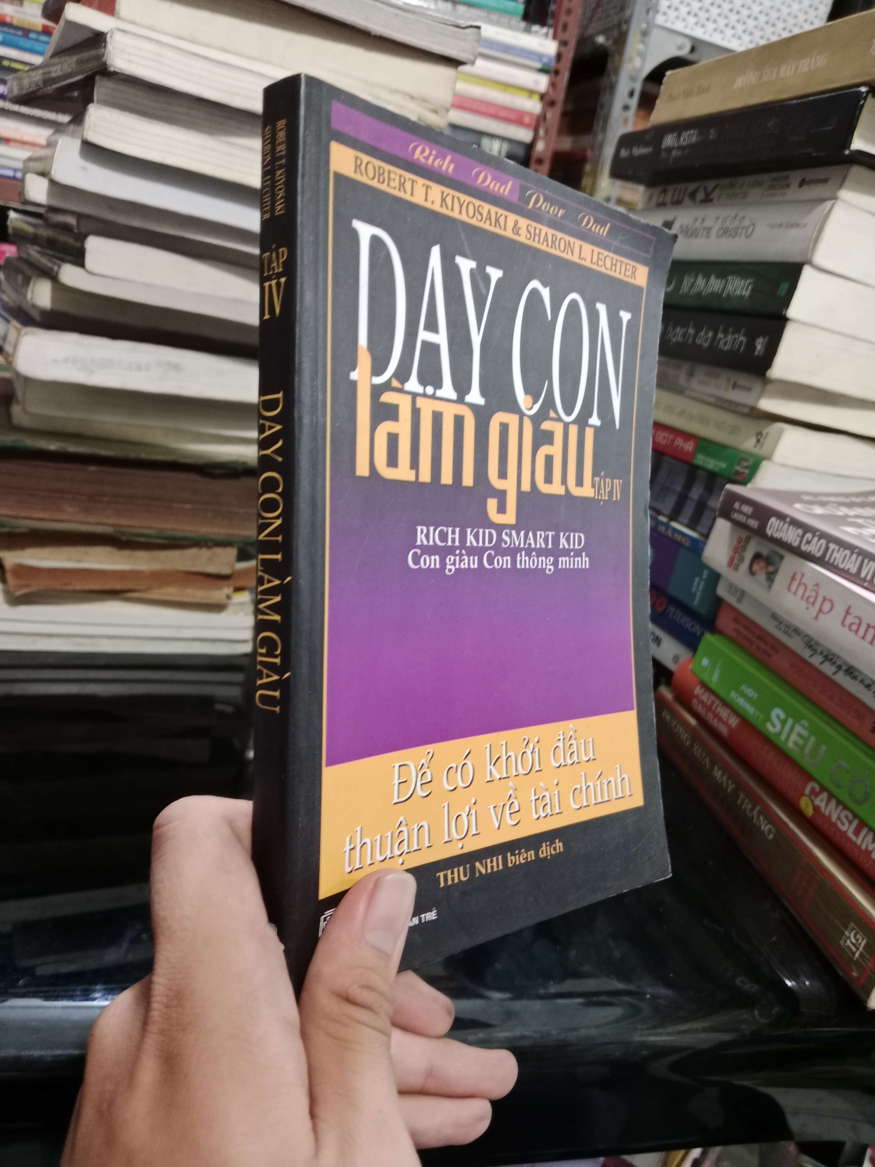 Dạy con làm giàu tập IV: Để có khởi đầu thuận lợi về tài chính - Robert T. Kiyosaki & Sharon L. Lechter 2007 mới 80% (Sách kinh tế - tài chính - chứng khoán) KSX