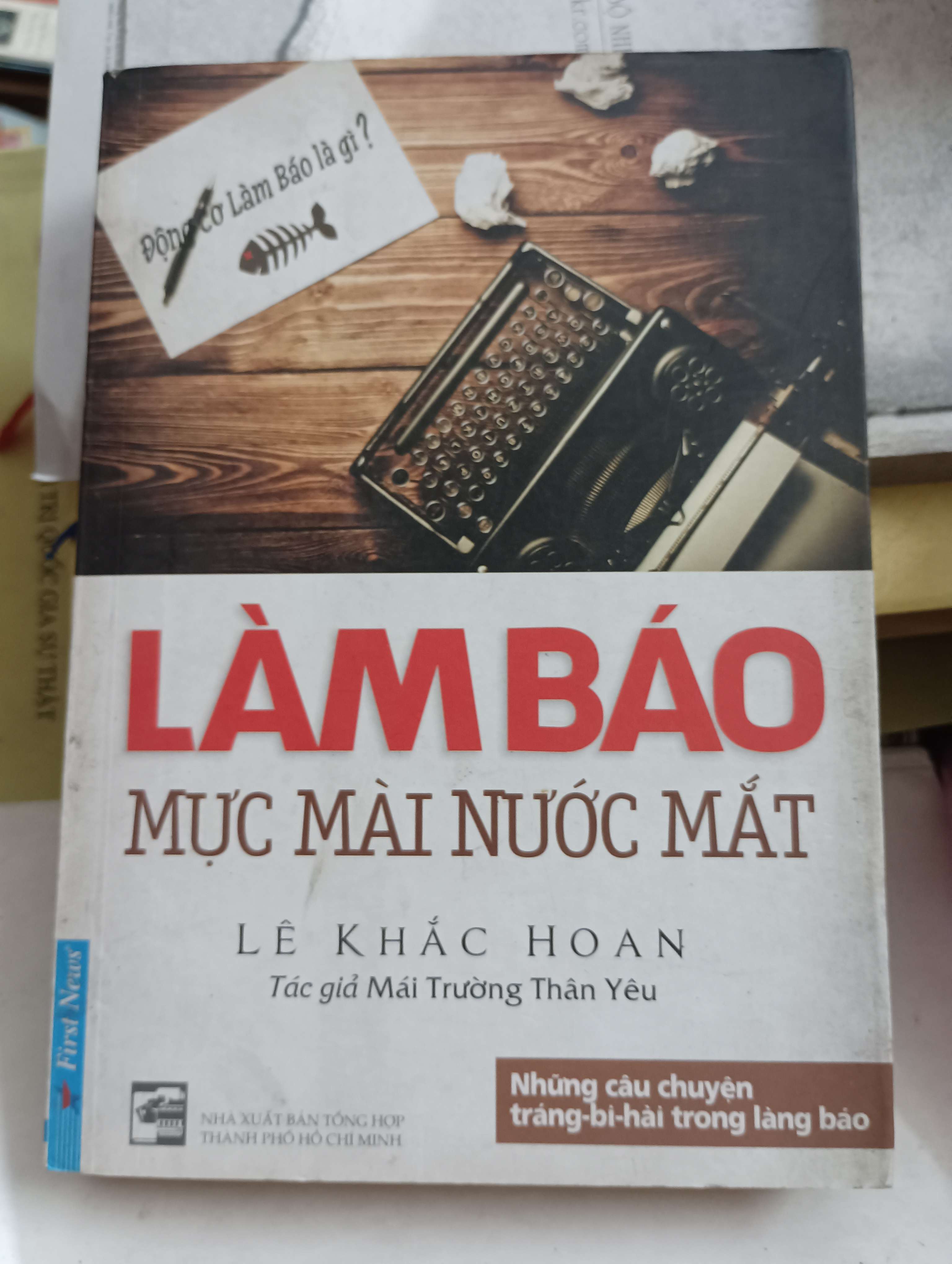 Làm Báo Mực Mài Nước Mắt - Lê Khắc Hoan 2016 Mới 80% (Sách văn học) OKB-K8T4