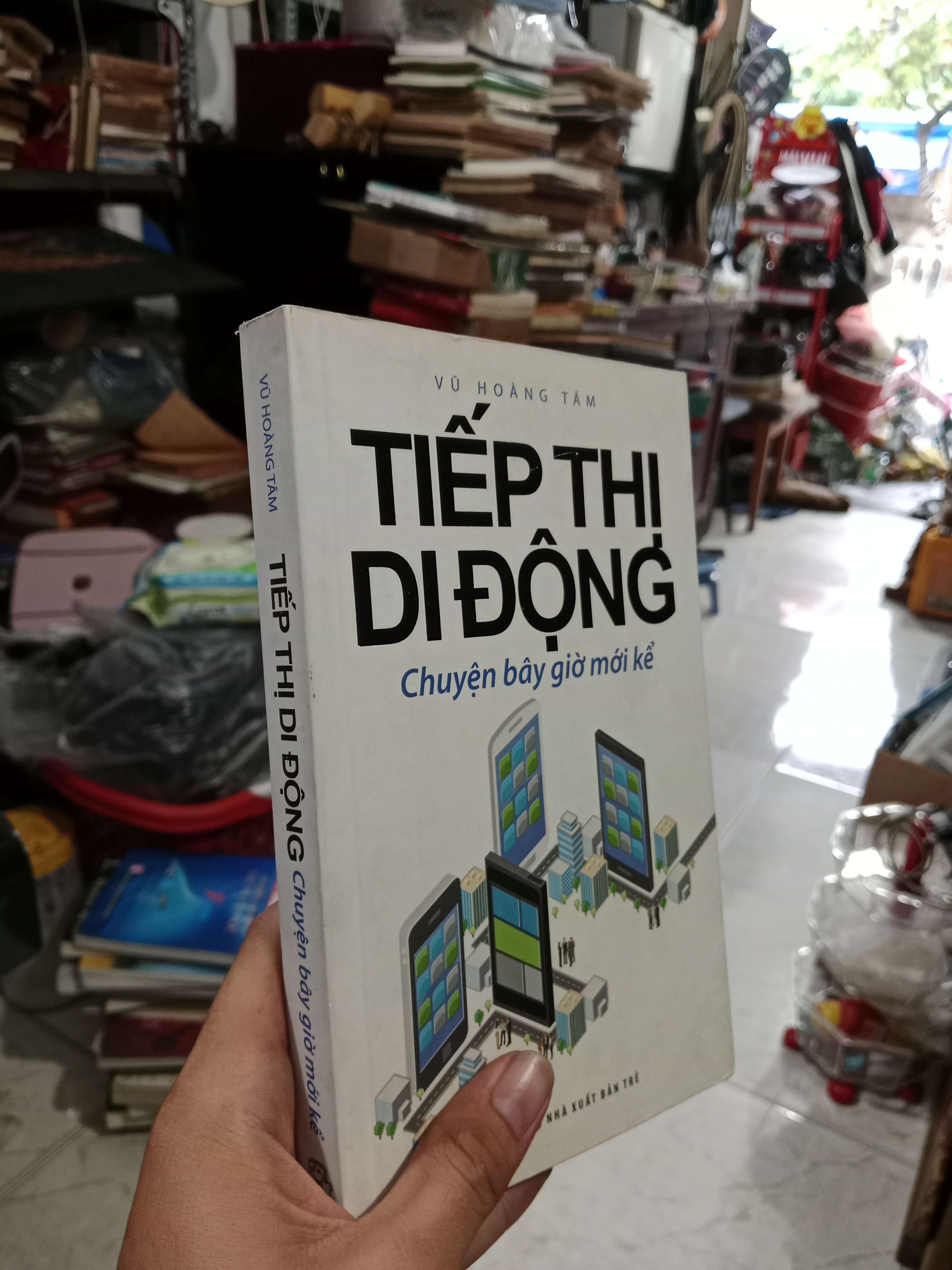 Tiếp thị di động chuyện bây giờ mới kể - Vũ Hoàng Tâm 2015 mới 70%, có chữ, gạch chân (Kinh doanh - Marketing) KSX
