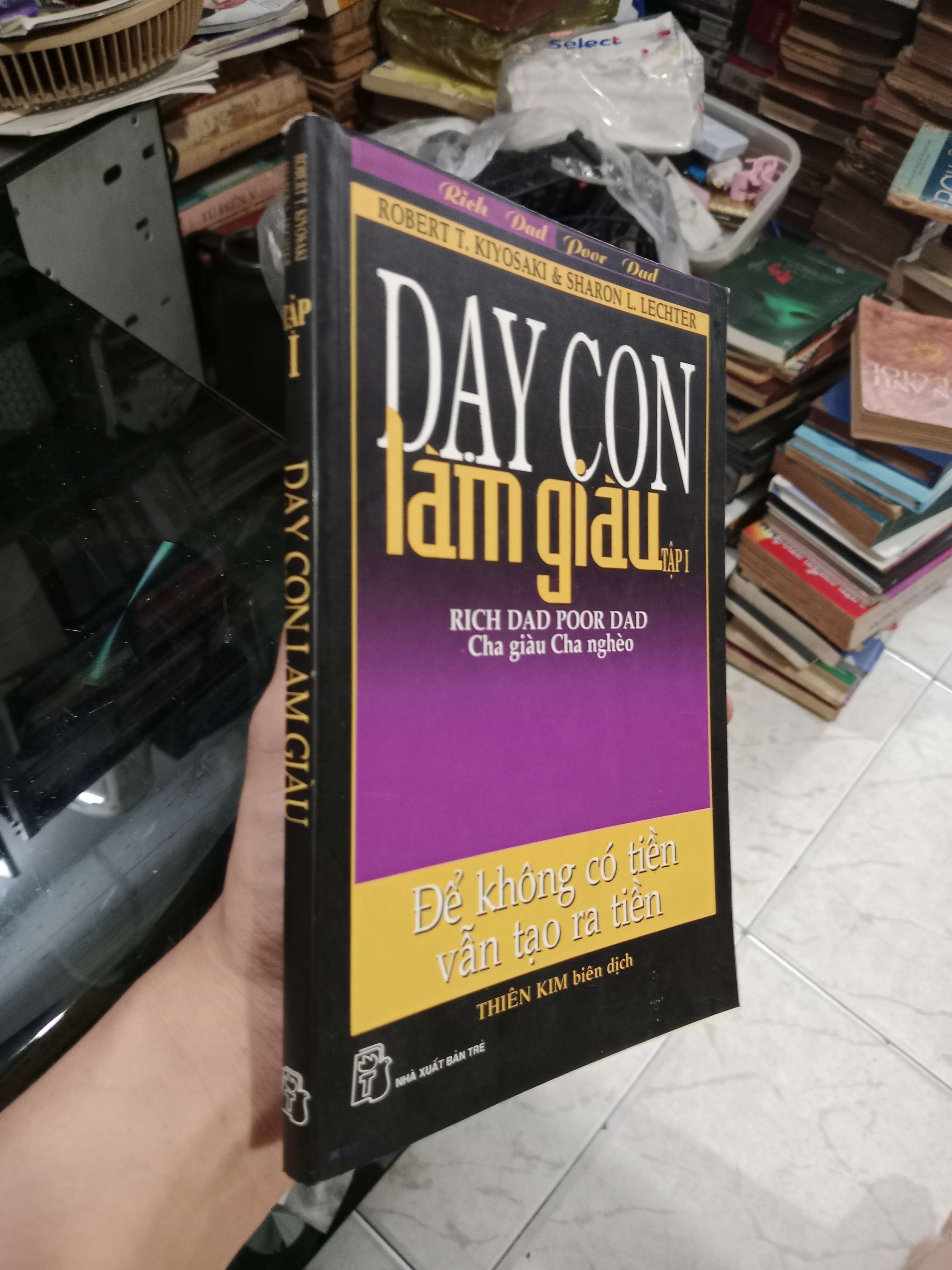 Dạy con làm giàu tập I: Để không có tiền vẫn tạo ra tiền - Robert T. Kiyosaki, Sharon L. Lechter 2007 mới 80% (Sách kinh tế - tài chính - chứng khoán) KSX