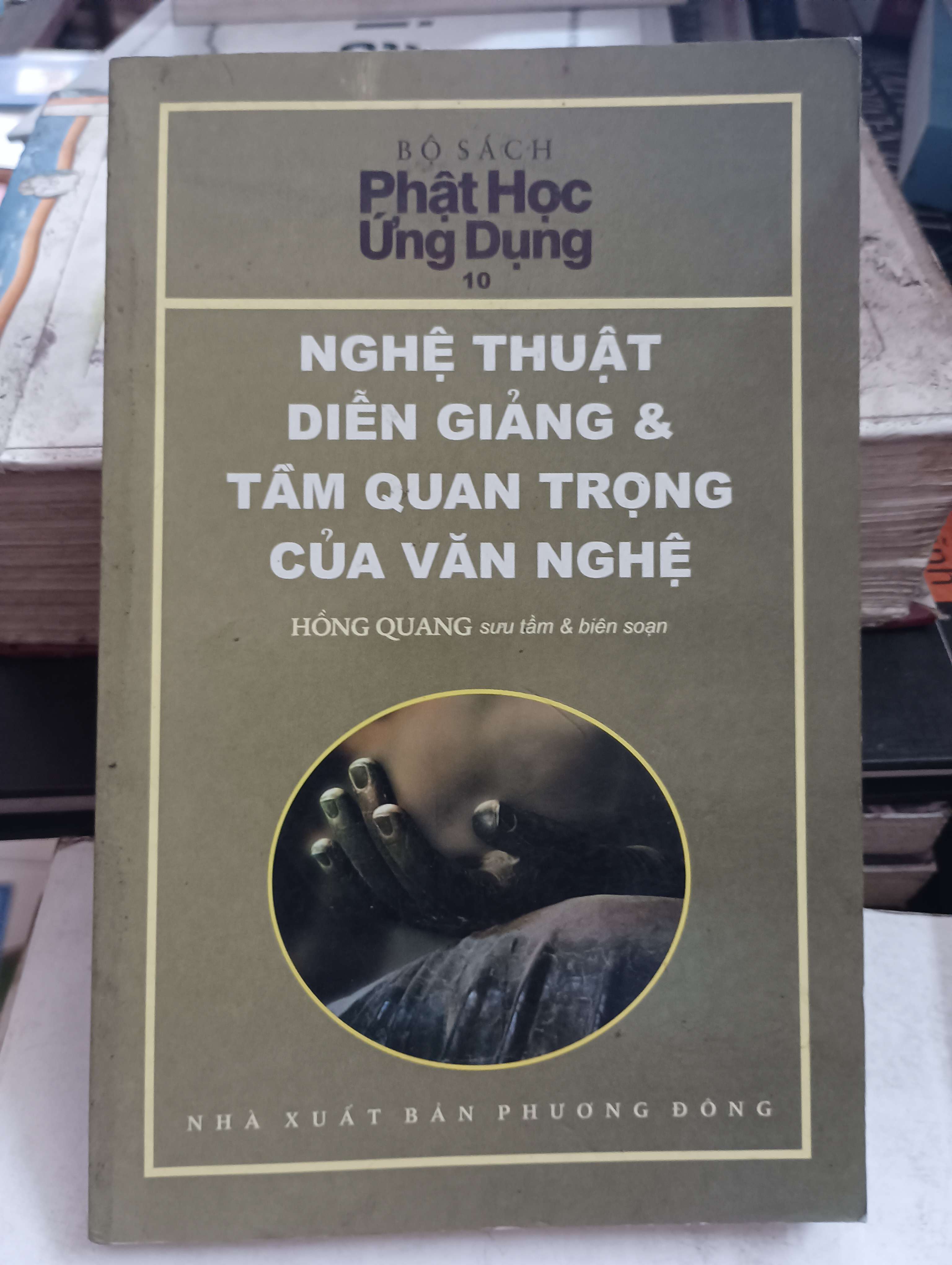 Nghệ thuật diễn giảng & Tầm quan trọng của văn nghệ (Bộ sách: Phật Học Ứng Dụng 10) - Hồng Quang 2011 Mới 80% (Sách tôn giáo - tâm linh) OKB-K8T4