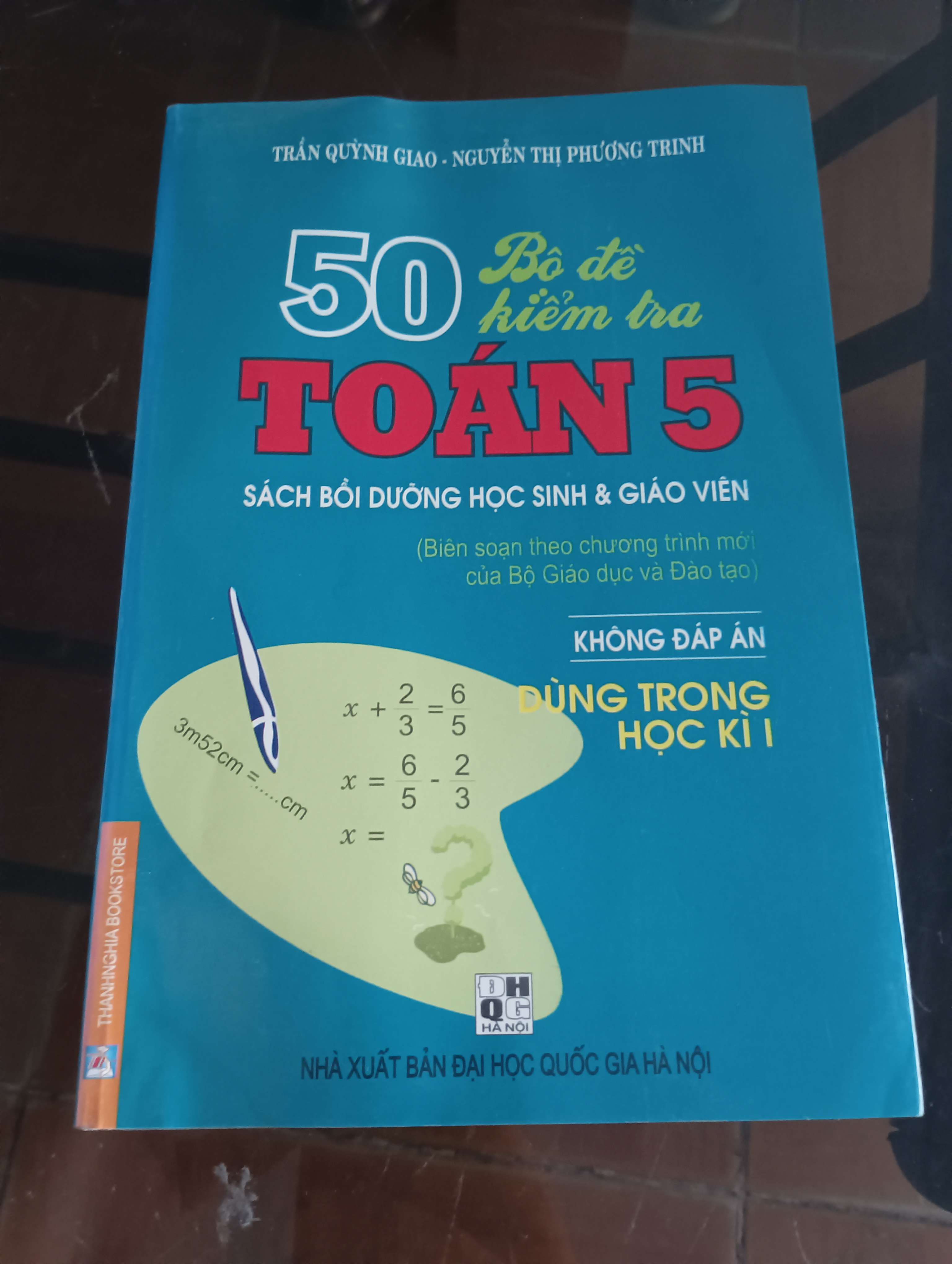 50 Bộ đề kiểm tra Toán 5 - Dùng trong học kì I (Không đáp án) - Trần Quỳnh Giao - Nguyễn Thị Phương Trinh 2009 (Tham khảo - luyện thi) VAVO