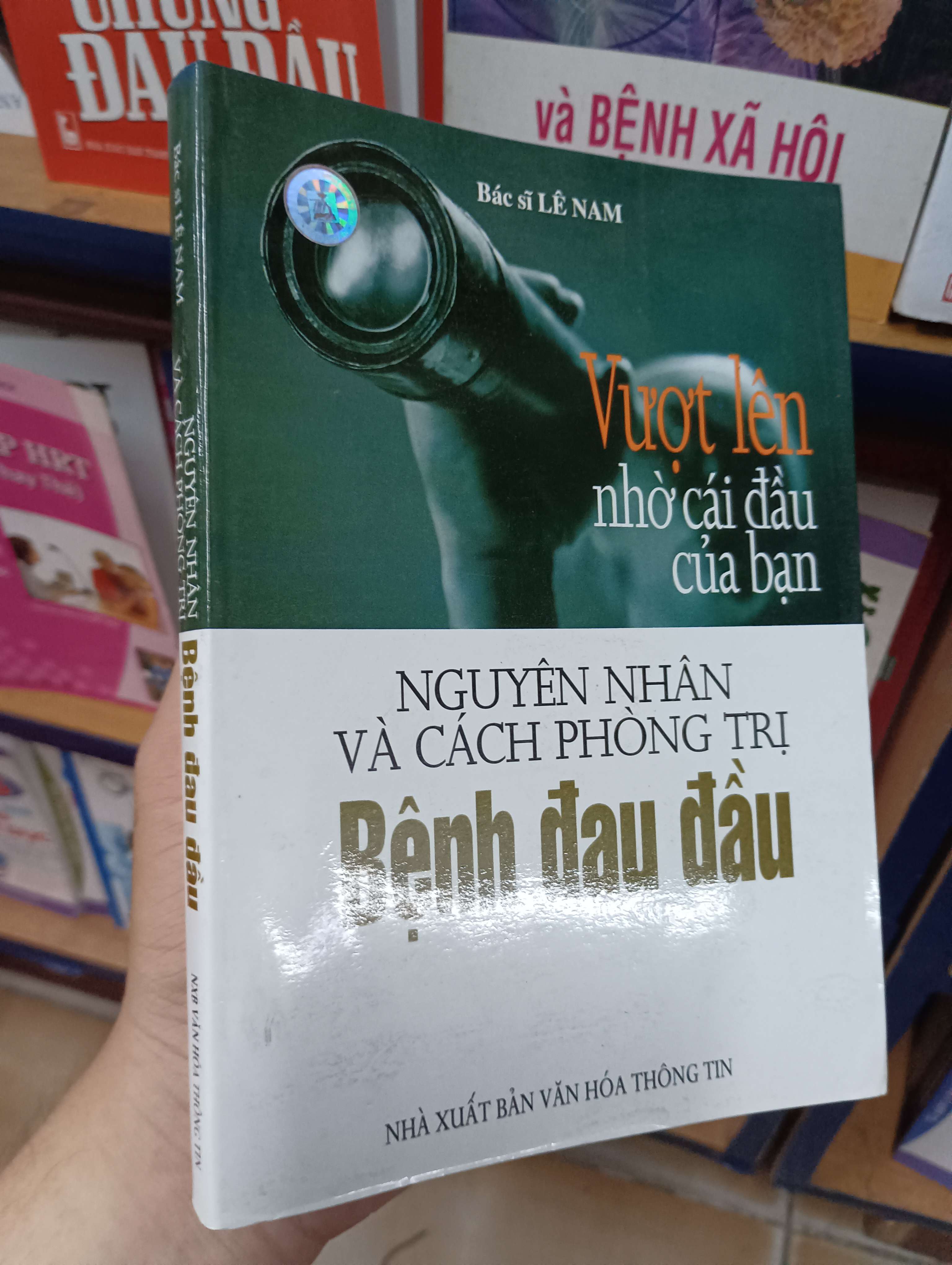 Vượt lên nhờ cái đầu của bạn - Nguyên nhân và cách phòng trị bệnh đau đầu - Bác sĩ Lê Nam 2008 (Sách Y học - Sức khỏe - Thể thao) VAVO