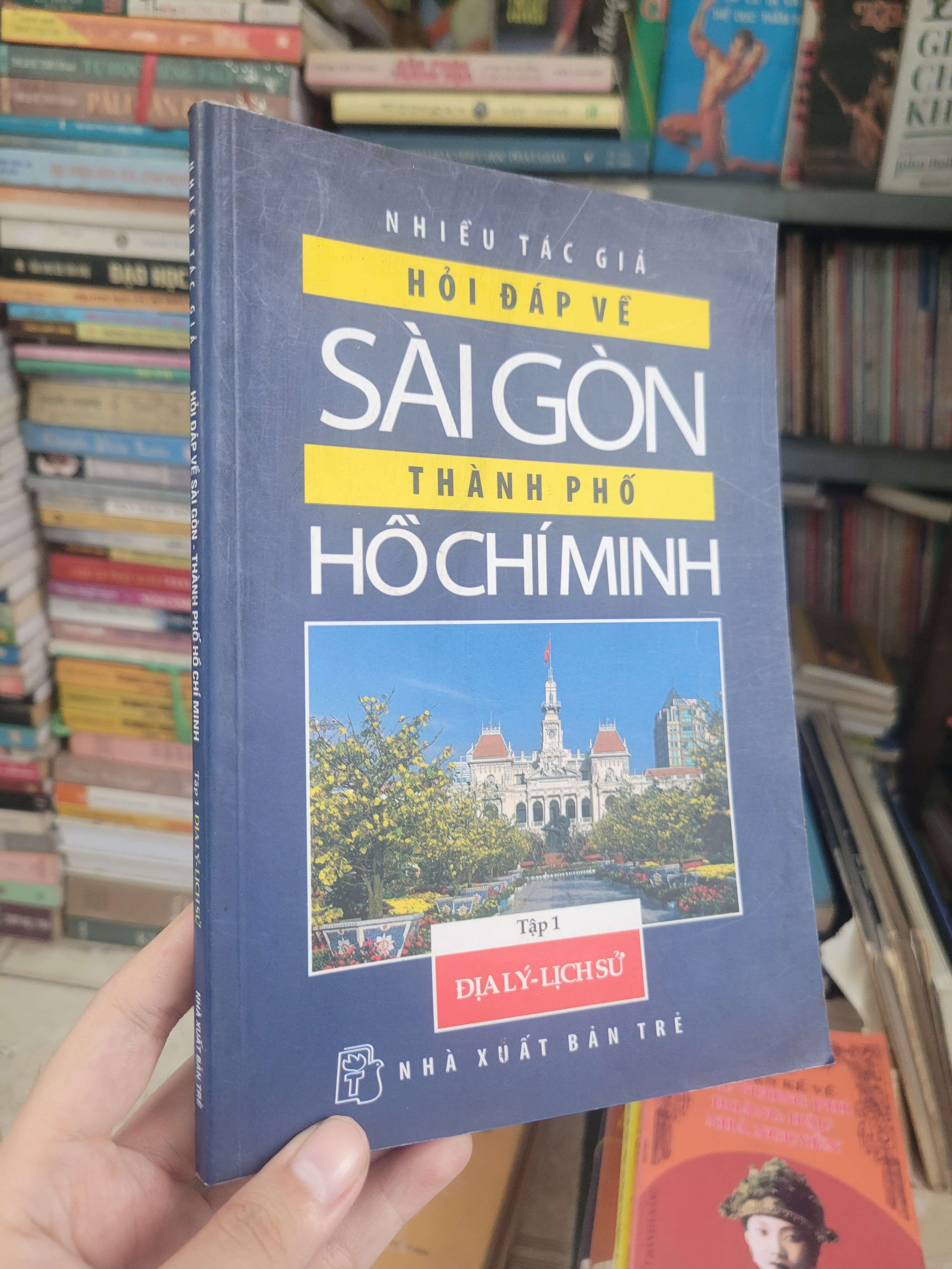 Hỏi đáp về Sài Gòn thành phố Hồ Chí Minh tập 1: Địa lý - Lịch sử - Nhiều tác giả 2009 mới 80% (Sách lịch sử - triết học) BGB