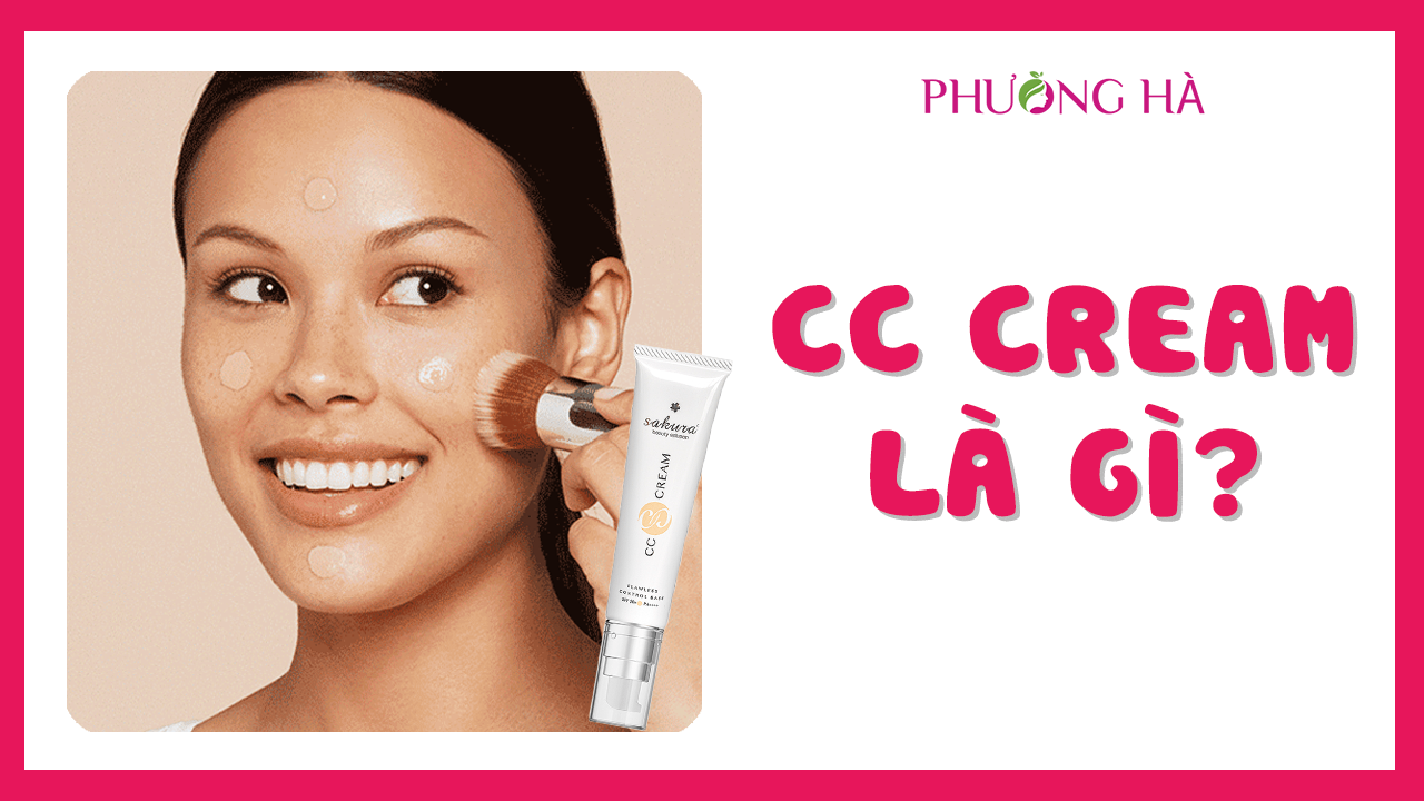 CC Cream Là Gì? Những Điều Cần Biết Về CC Cream