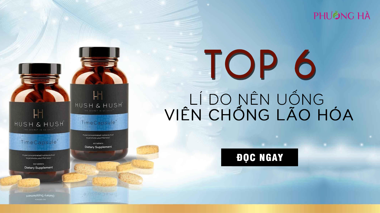 Top 6 Lý Do Nên Sử Dụng Viên Uống Chống Lão Hóa Sớm