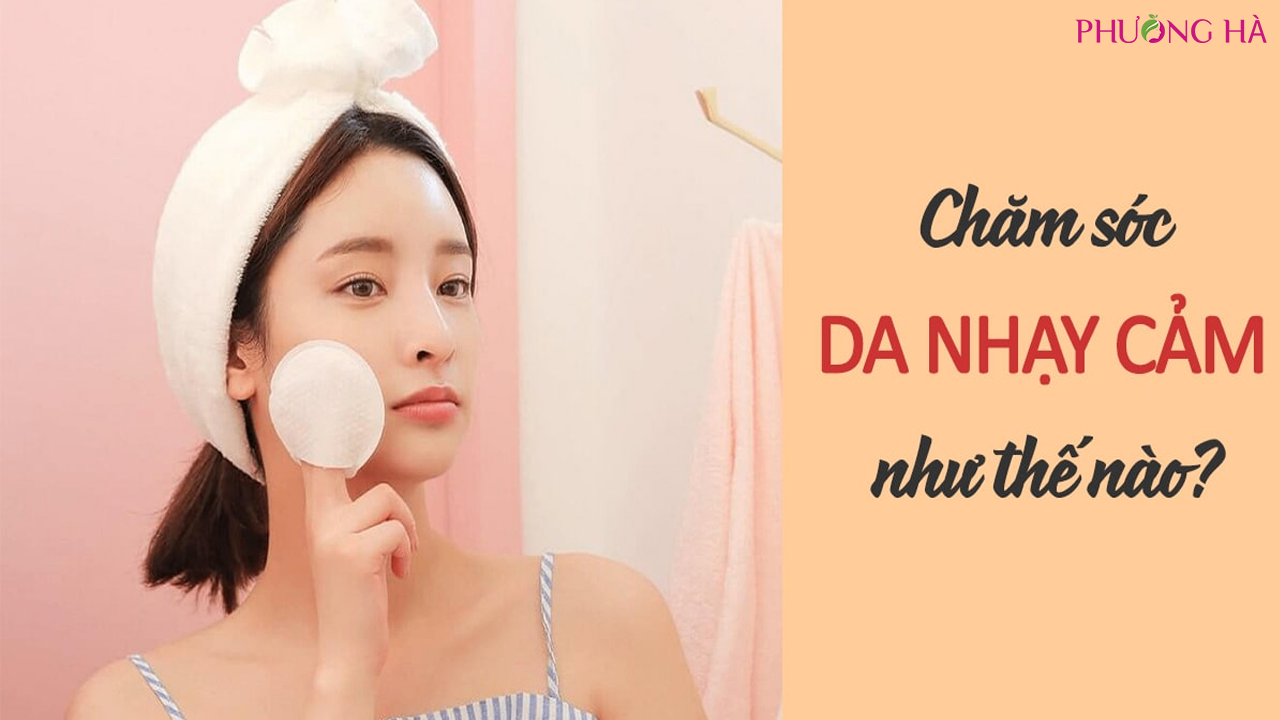 Da Nhạy Cảm Là Như Thế Nào? Hương Dẫn Chăm Sóc Da Nhạy Cảm Đúng Cách