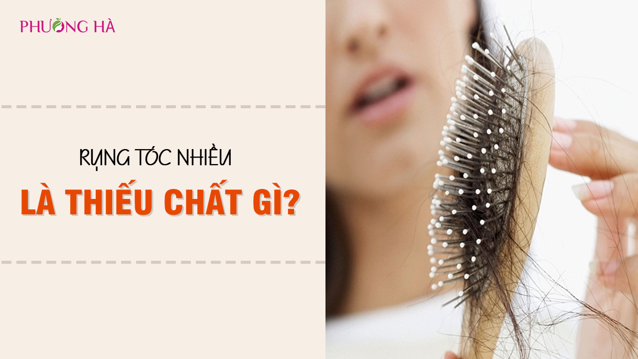 Rụng Tóc Nhiều Là Thiếu Chất Gì?