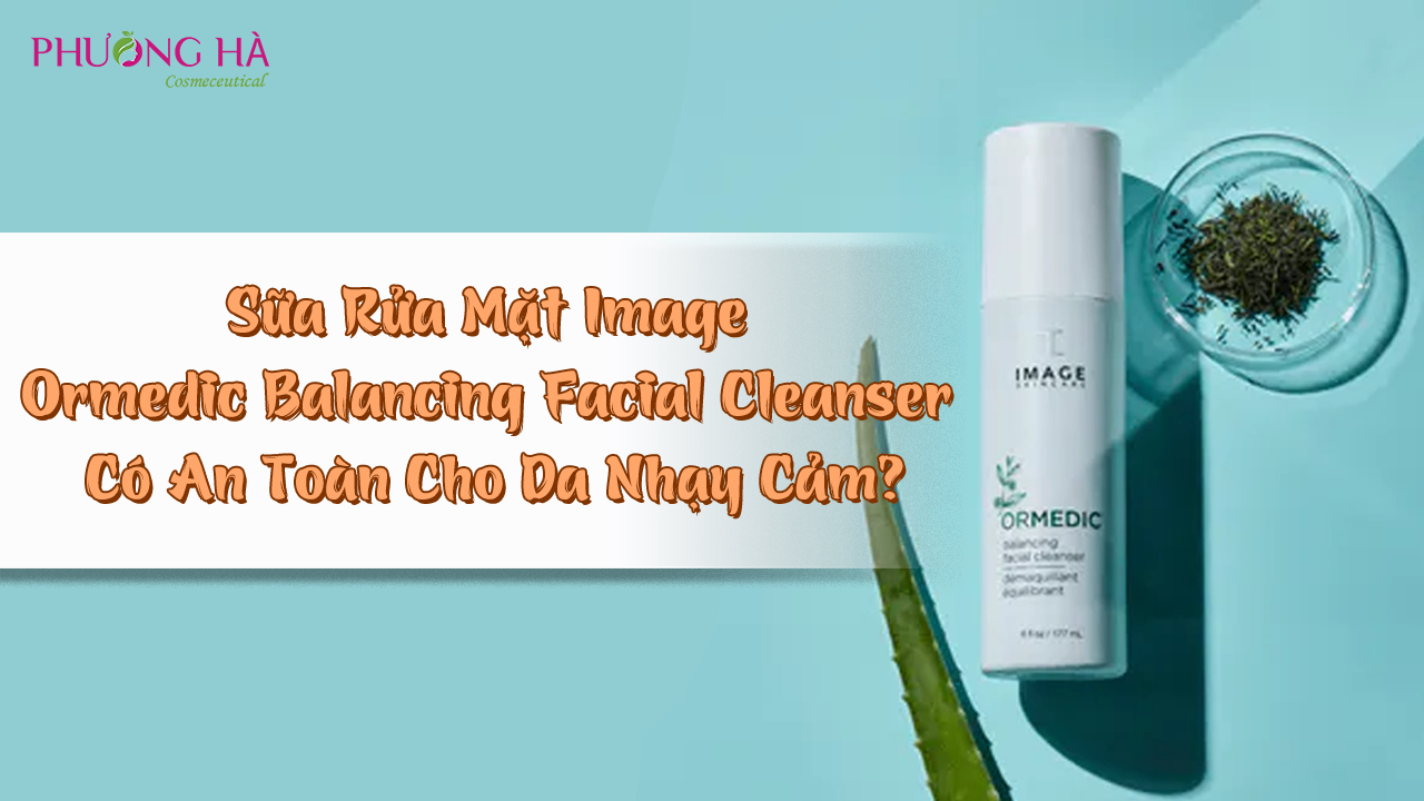 Sữa Rửa Mặt Image Ormedic Balancing Facial Cleanser Có An Toàn Cho Da Nhạy Cảm?