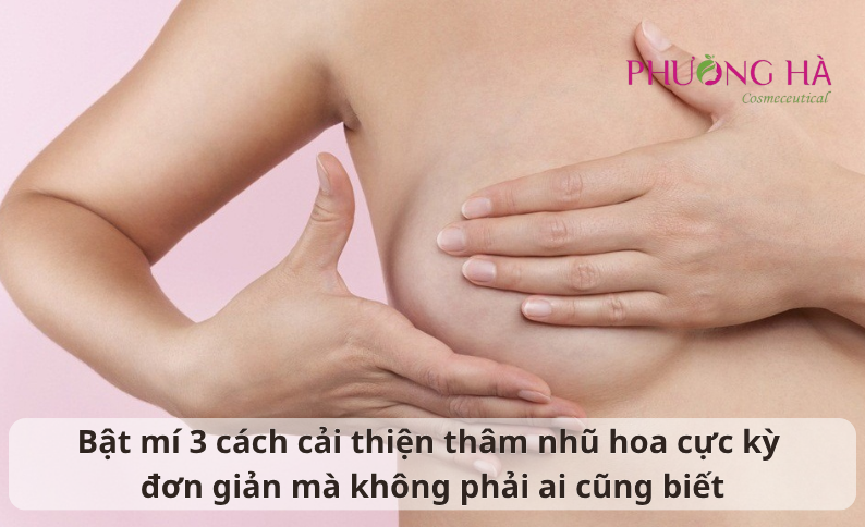 Bật mí 3 cách cải thiện nhũ hoa thâm sạm cực kỳ đơn giản mà không phải ai cũng biết