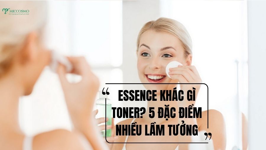Essence khác gì toner? Khám phá 5 điểm khác biệt nhiều người vẫn nhầm