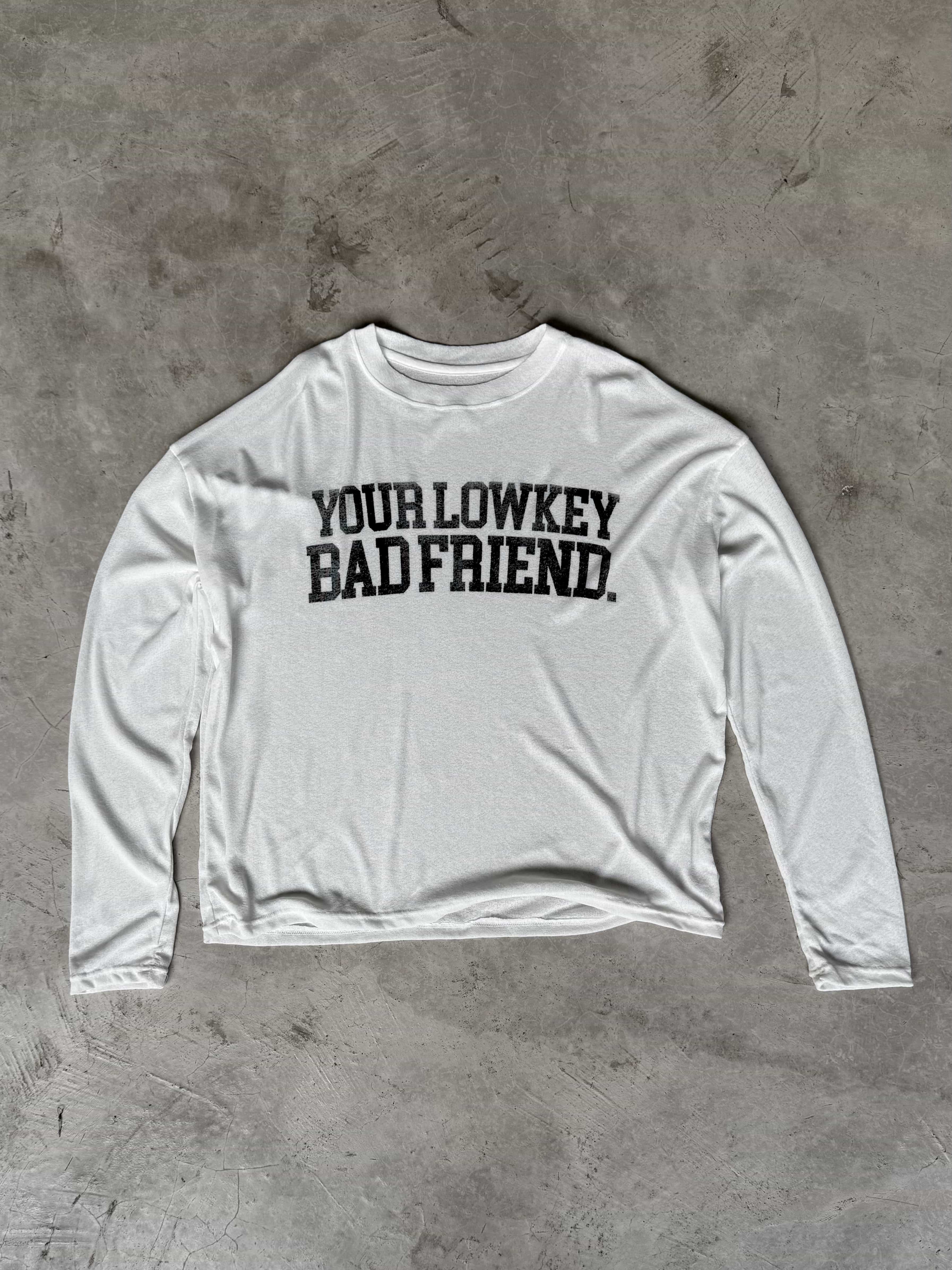 YOUR LOW KEY BAD FRIEND LONGSLEEVE - WHITE 10