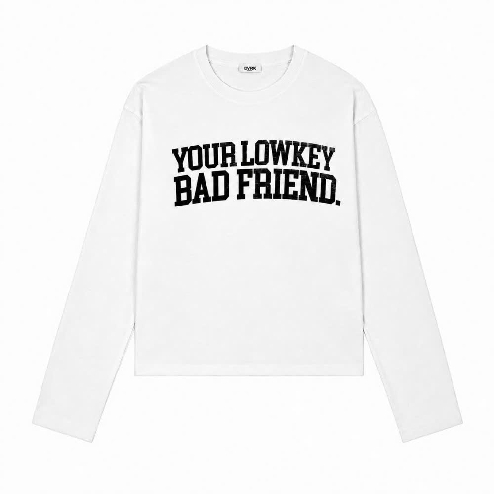 YOUR LOW KEY BAD FRIEND LONGSLEEVE - WHITE