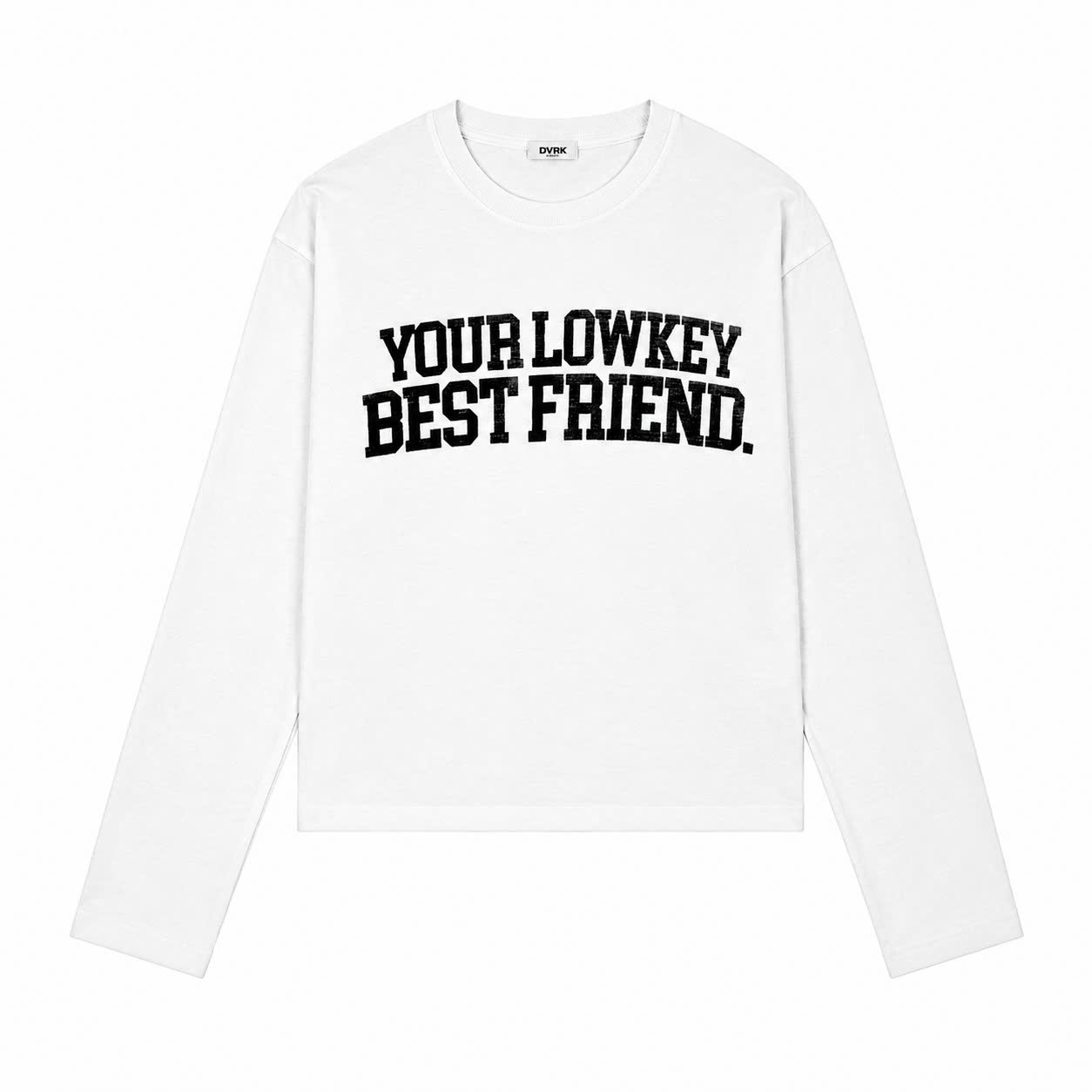 YOUR LOW KEY BEST FRIEND LONGSLEEVE - WHITE