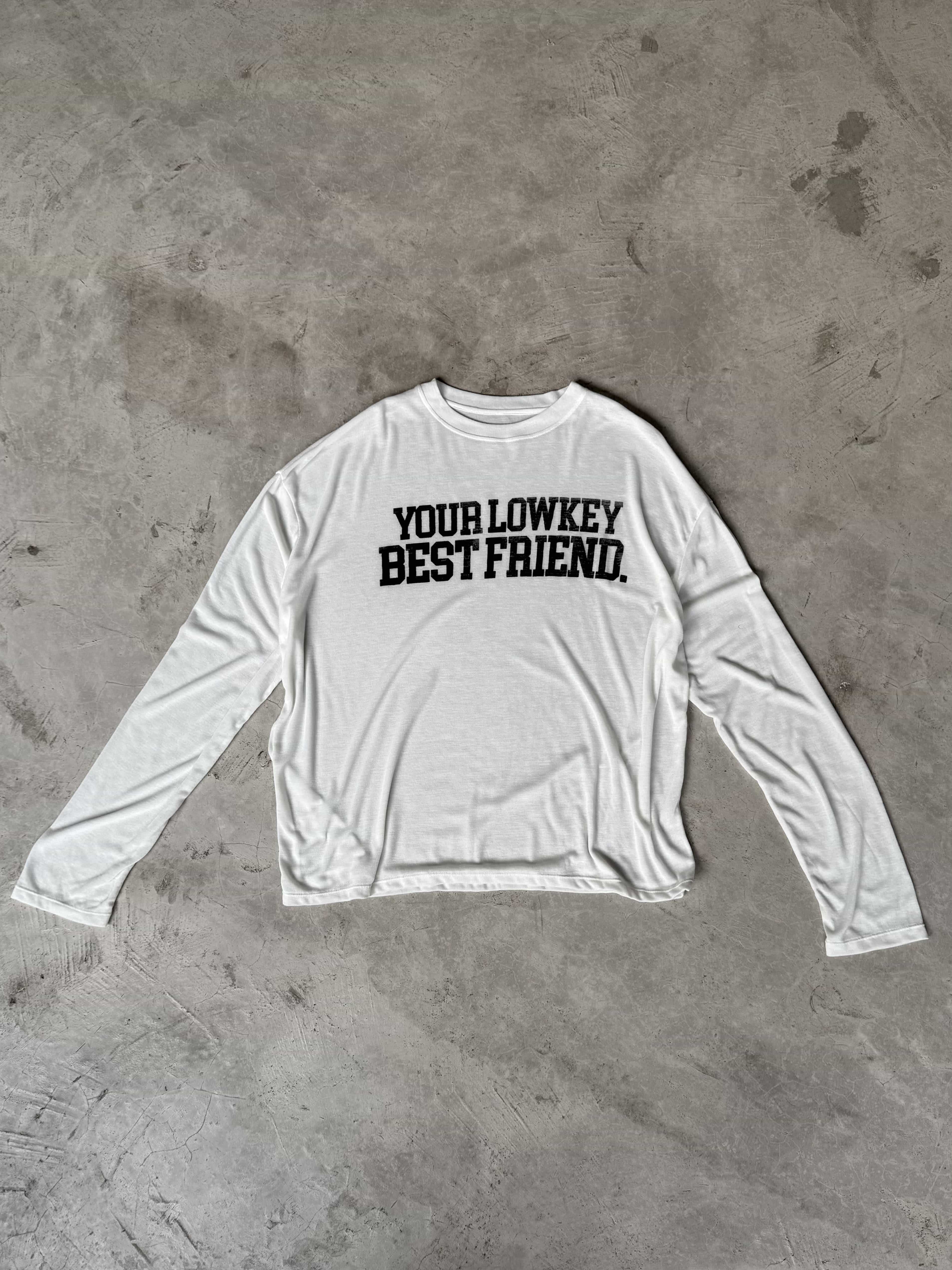 YOUR LOW KEY BEST FRIEND LONGSLEEVE - WHITE