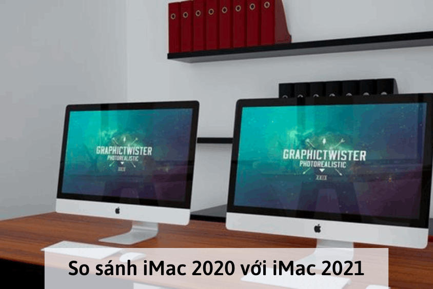 So sánh iMac 2020 và 2021: Dòng nào đẳng cấp vượt trội?