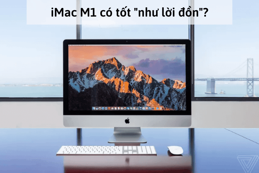 Đánh giá iMac M1: có thực sự xuất sắc như lời đồn?