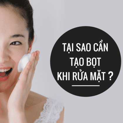 Vì Sao Bạn Nên Tạo Bọt Kỹ Khi Dùng Sữa Rửa Mặt?